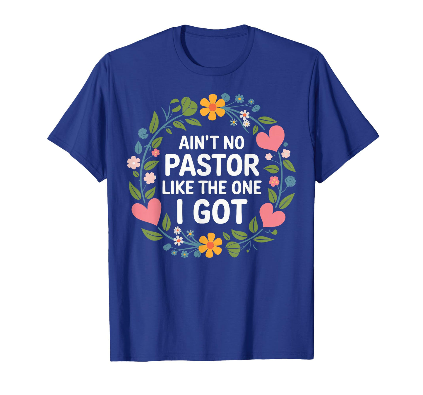 Ain't No Pastor Like The One I Got T-Shirt