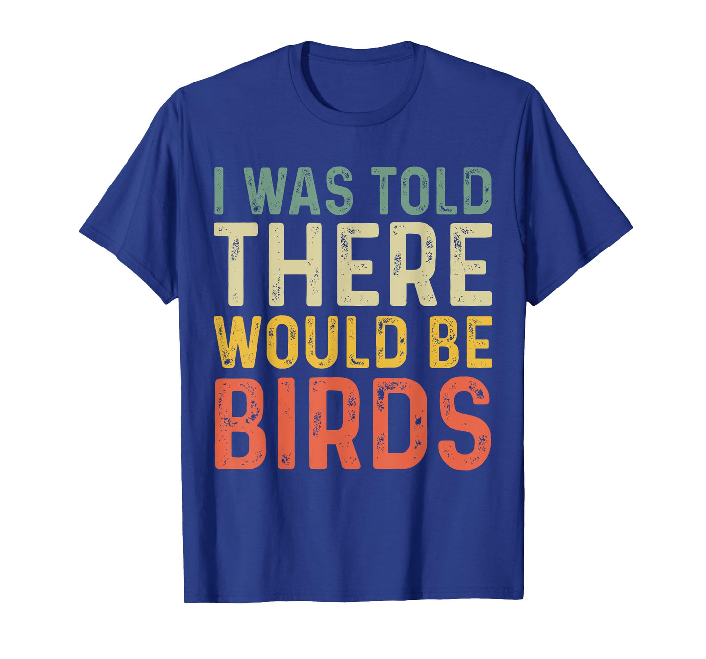 I Was Told There Would Be Birds Vintage Retro T-Shirt