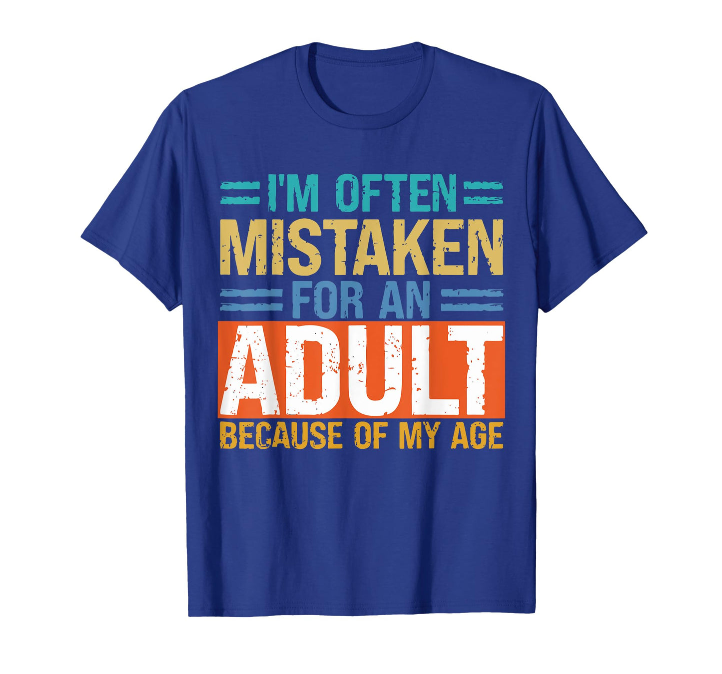 I'm Often Mistaken For An Adult Because Of My Age Funny T-Shirt