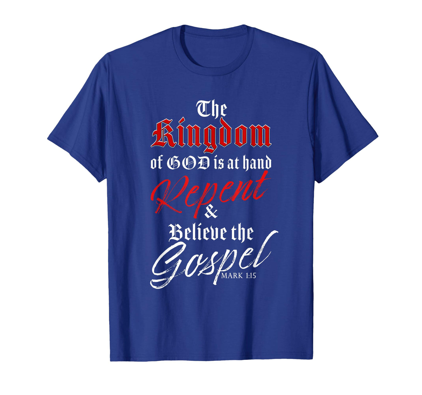 The Kingdom of GOD is at Hand β Repent & Believe the Gospel T-Shirt