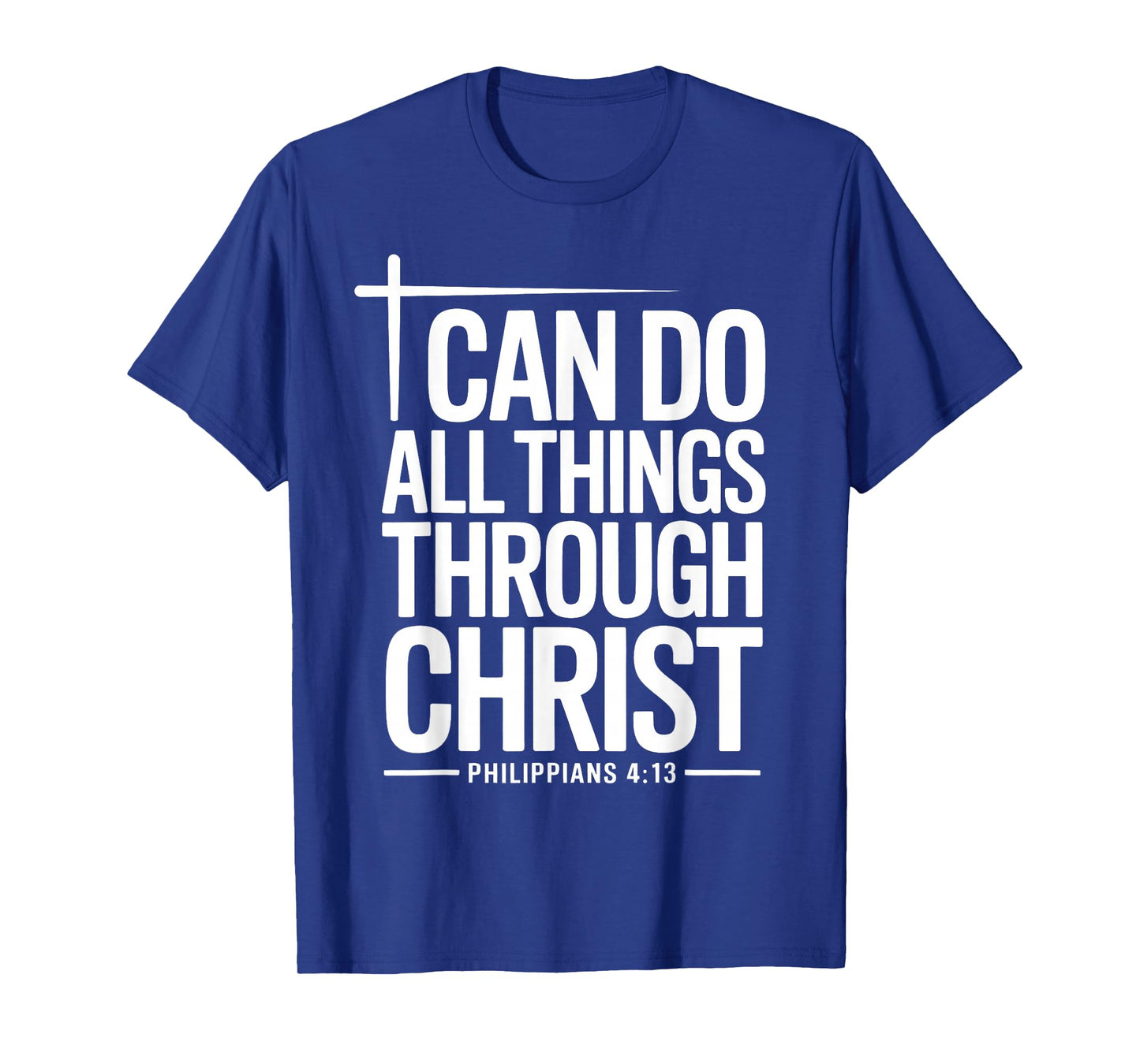 I Can Do All Things Through Christ Philippians 4:13 T-Shirt