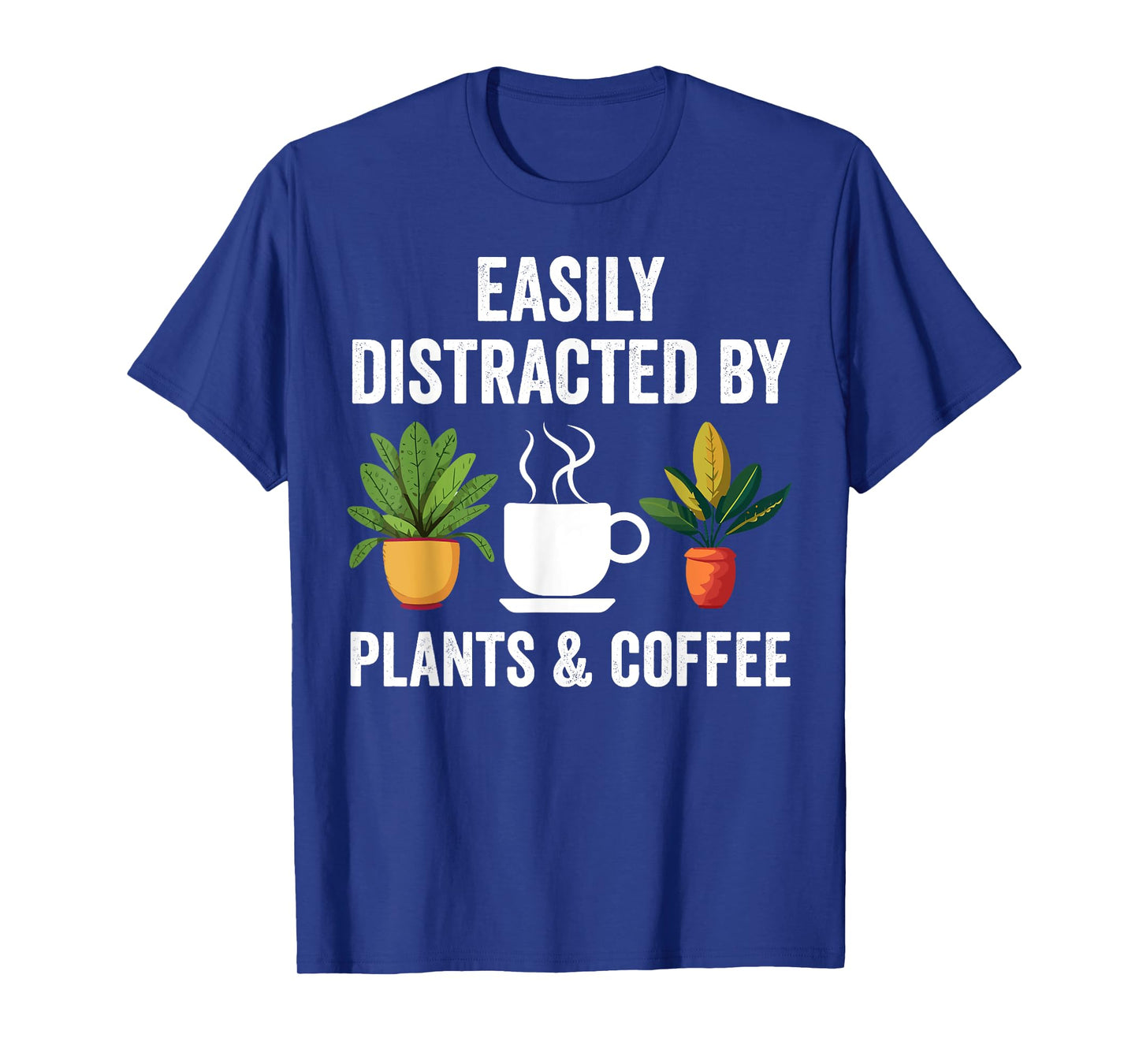 Easily Distracted By Plants & Coffee Funny Plant Lover T-Shirt