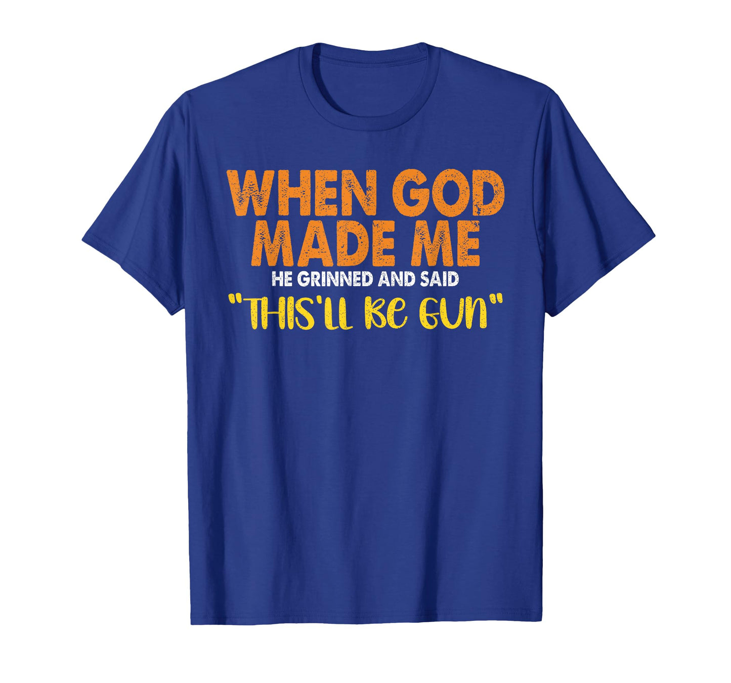When God Made Me He Said This'll Be Fun Christian T-Shirt