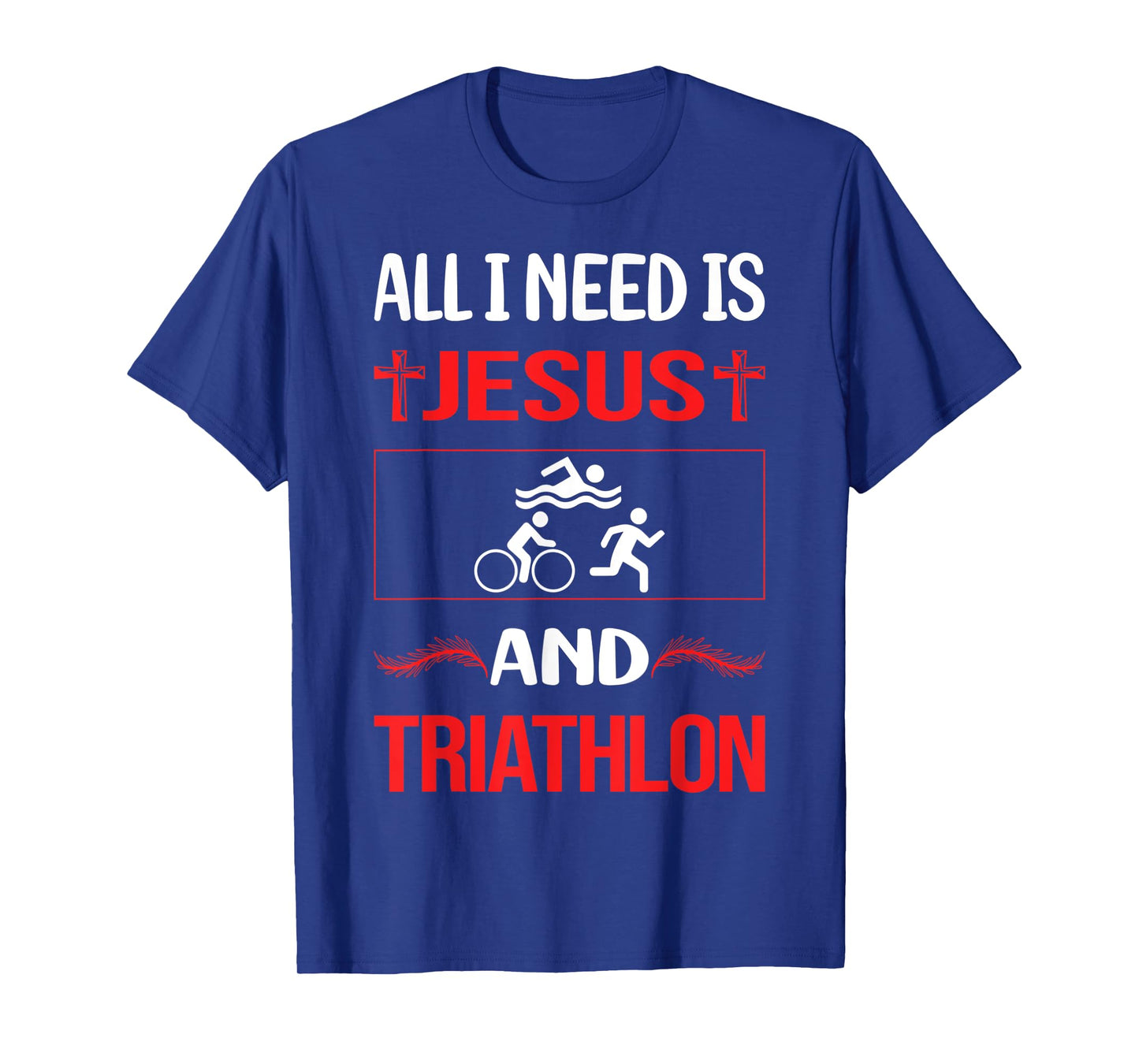 All I Need is Jesus and Triathlon Triathlete Design T-Shirt