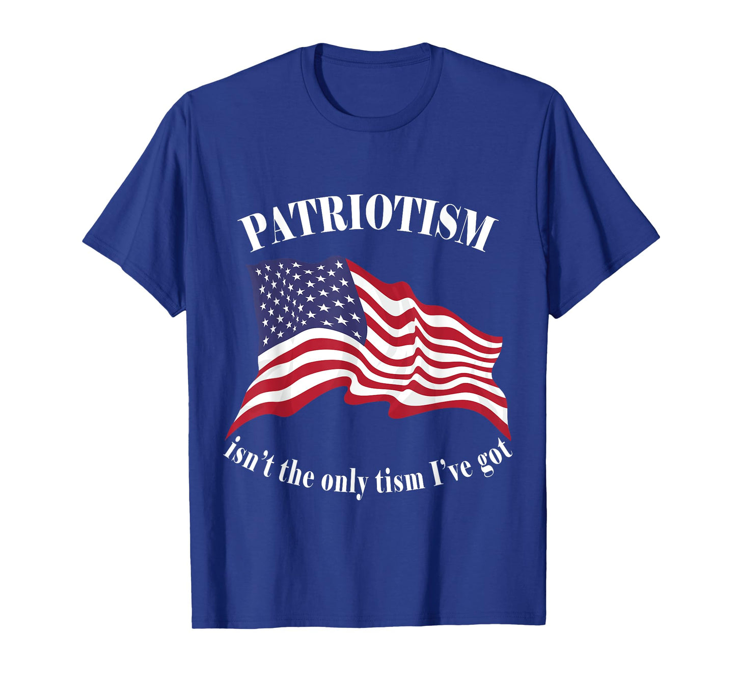 Patriotism isn't the only tism I've got American Flag Autism T-Shirt