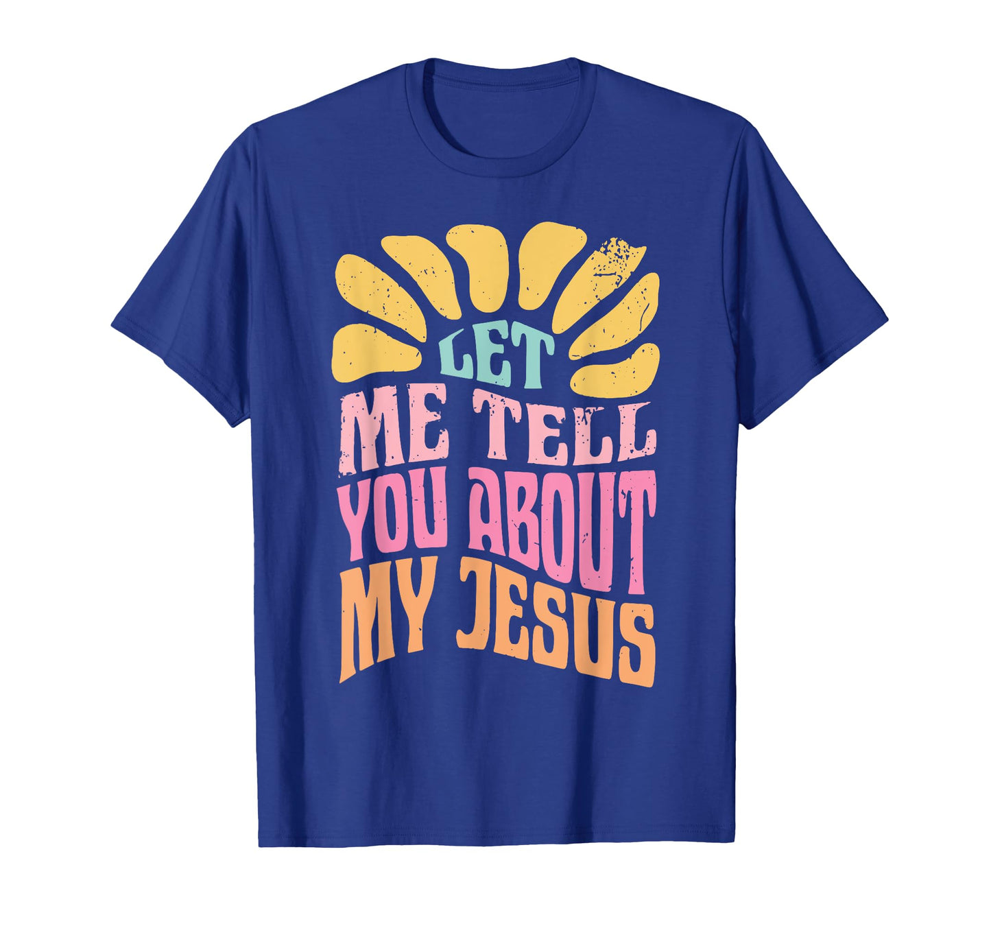 Let Me Tell You About My Jesus T-Shirt