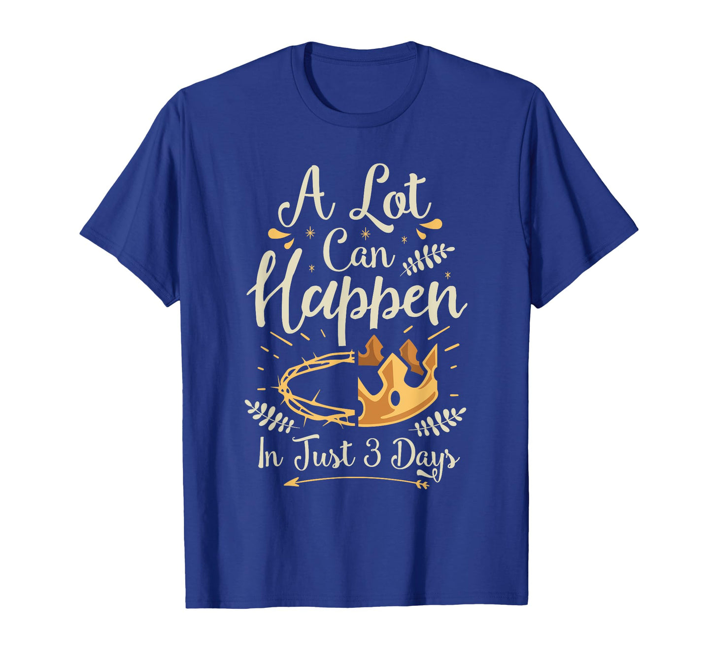 Easter Basket Stuffers A lot can happen in three days T-Shirt