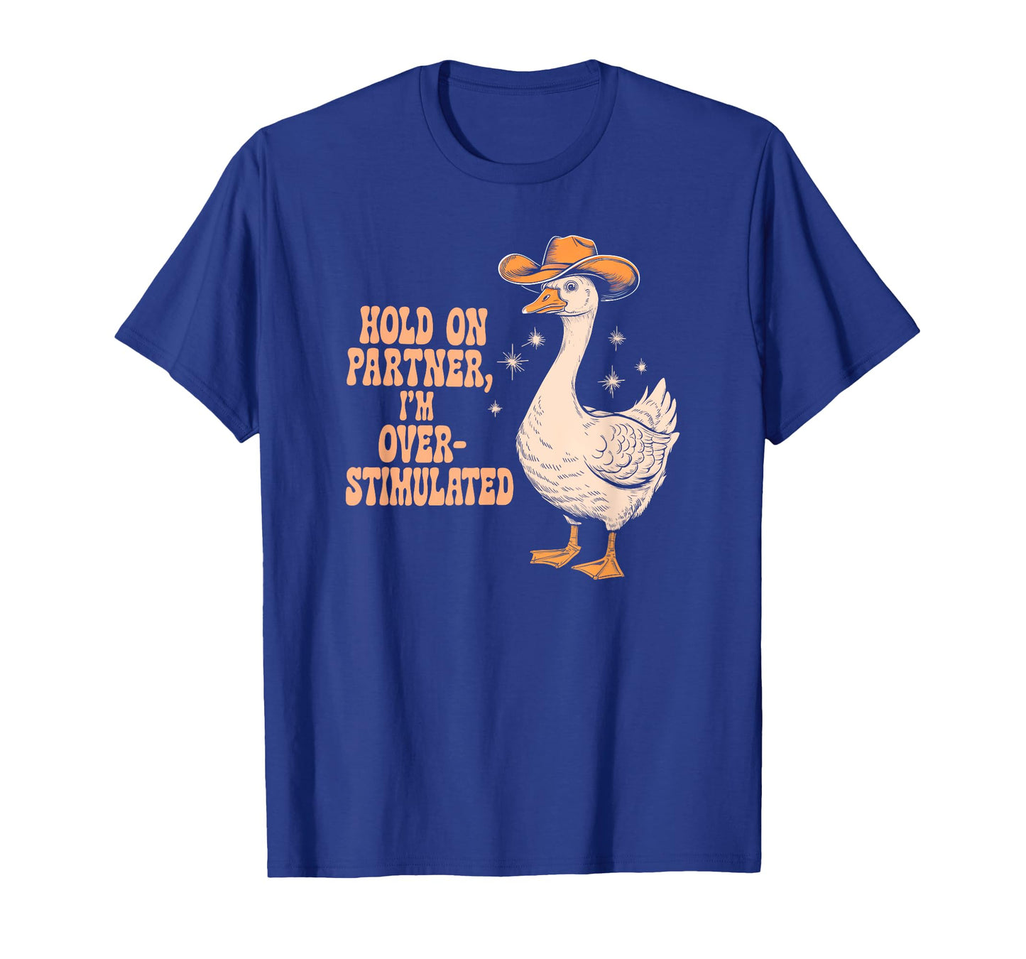 HOLD ON PARTNER I'M OVER-STIMULATED funny design T-Shirt