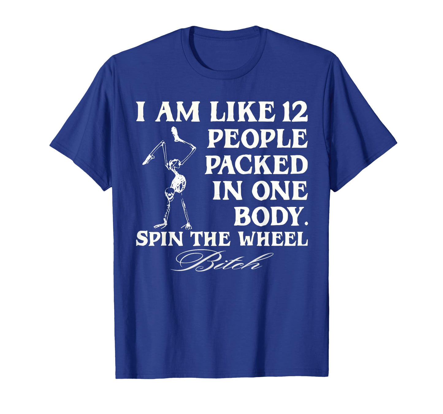 I'm Like 12 People Packed In One Body Funny T-Shirt