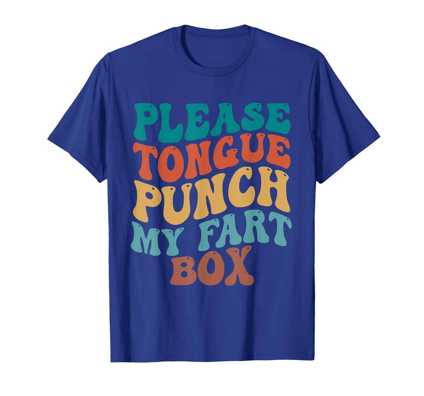 Please Tongue Punch My Fart Box Funny Inappropriate Adults T-Shirt