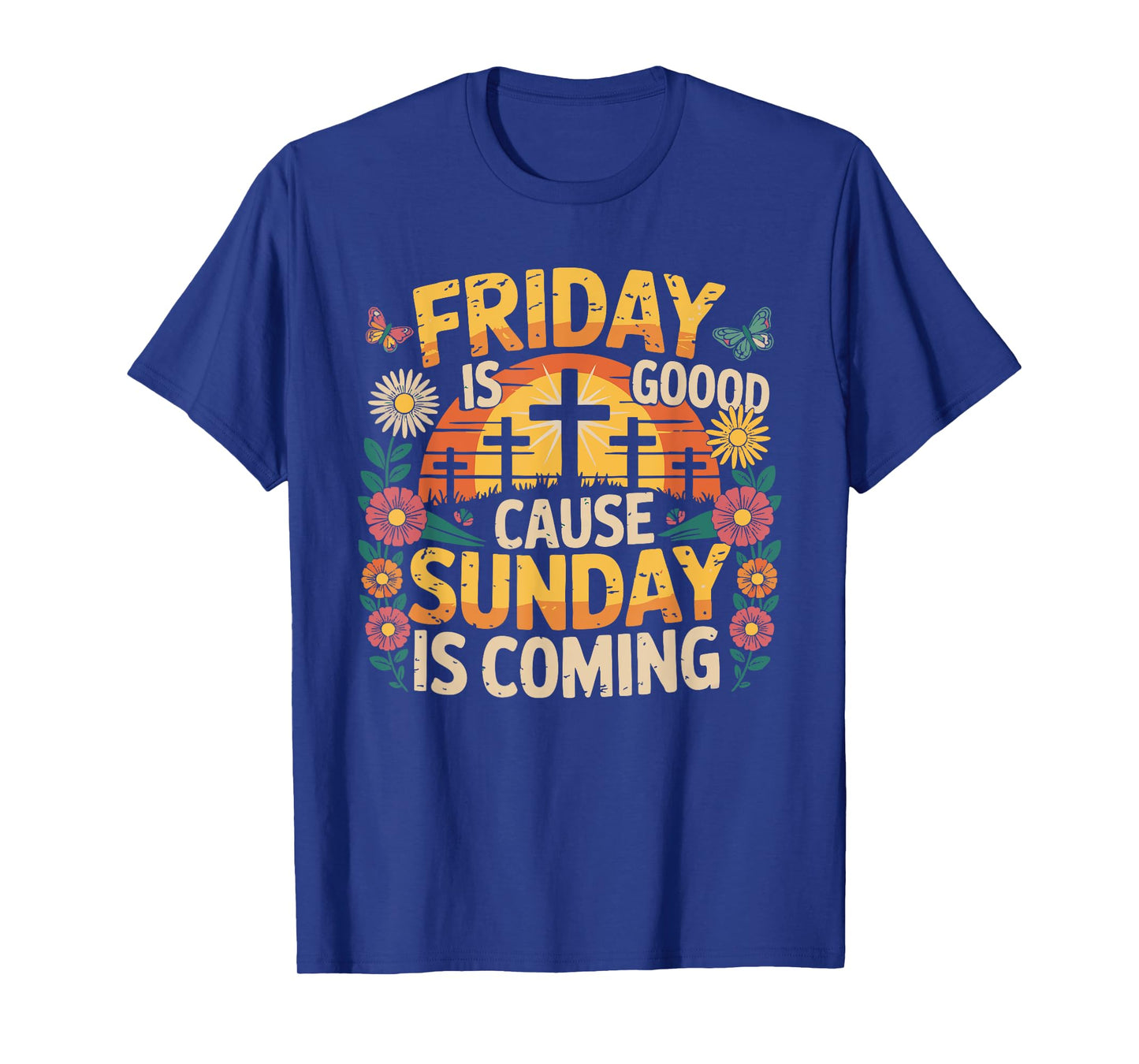 Friday Is Good Cause Sunday Is Coming T-Shirt