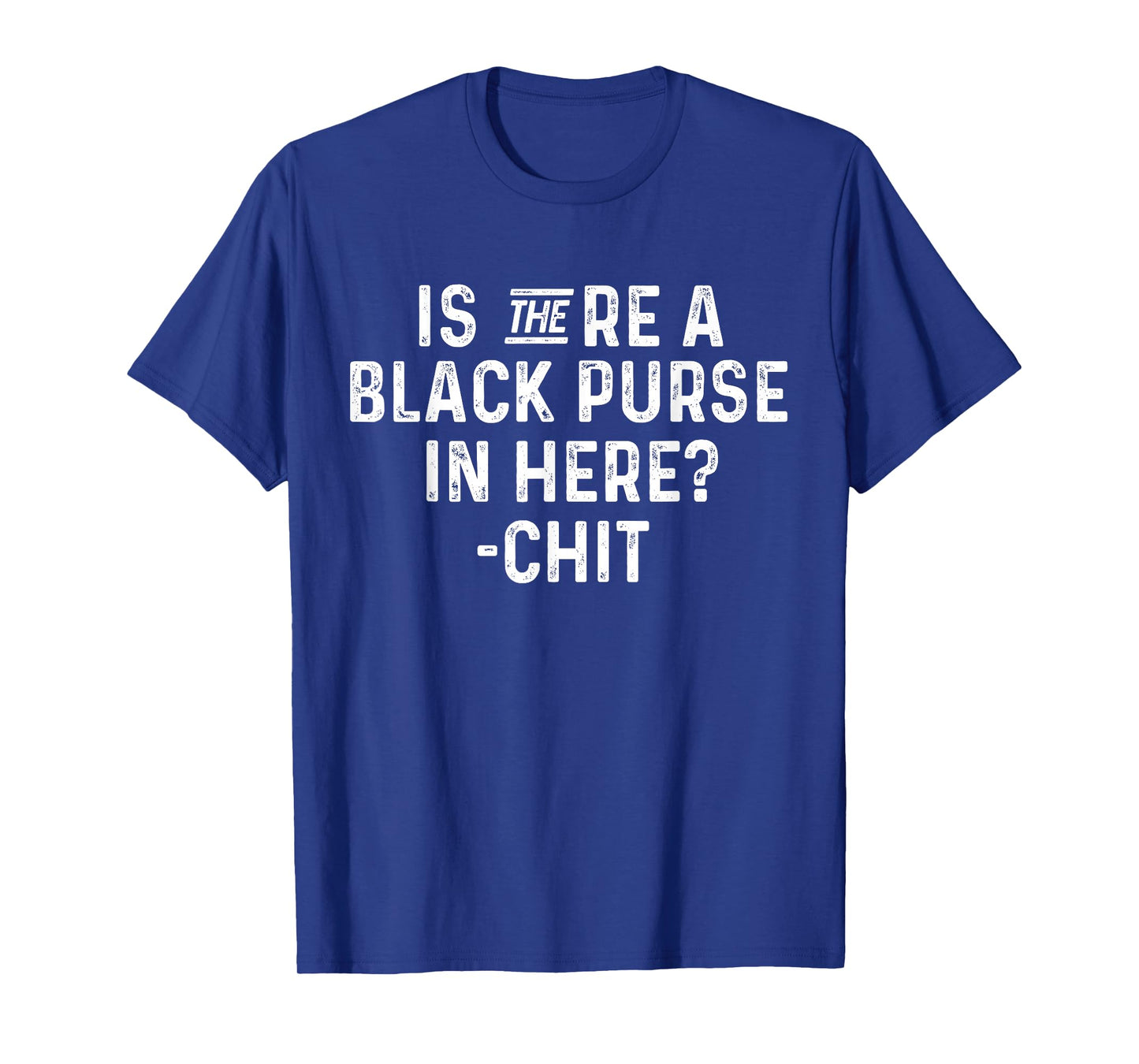 Is There a Black Purse in Here Funny Black Purse Chit Quote T-Shirt