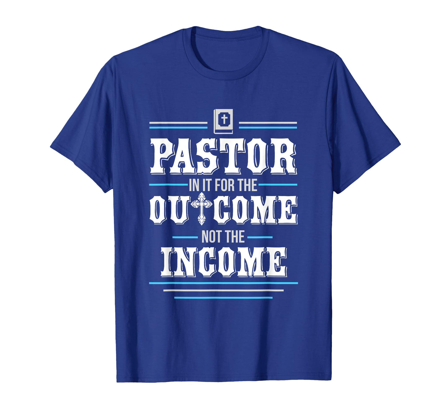 In It For The Outcome Not The Income Pastor T-Shirt
