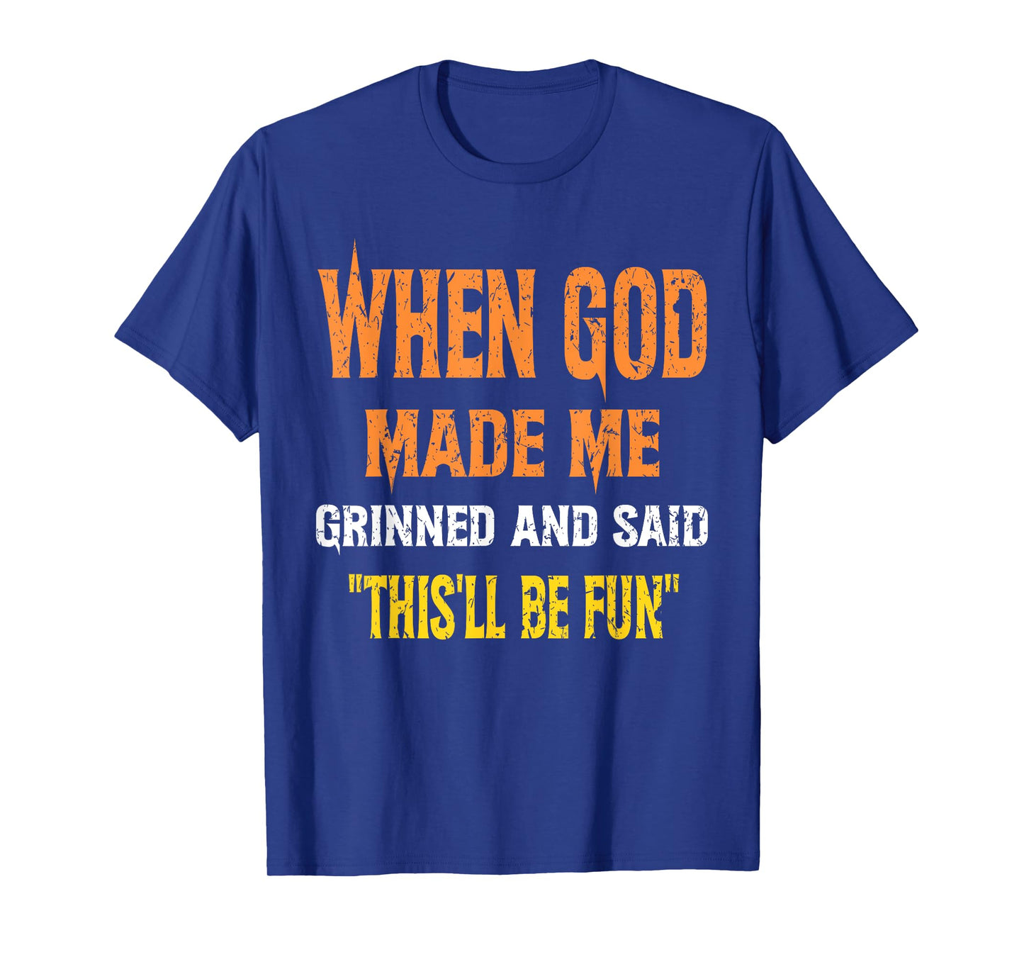 When God Made Me He Grinned and Said Gifts joke Funny Saying T-Shirt