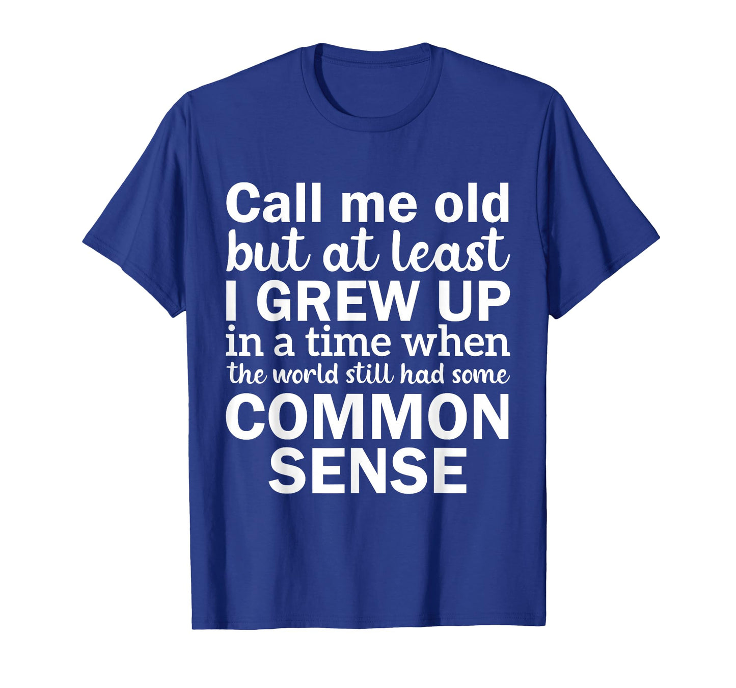Call me Old but at Least i Grew up in a time When The World T-Shirt