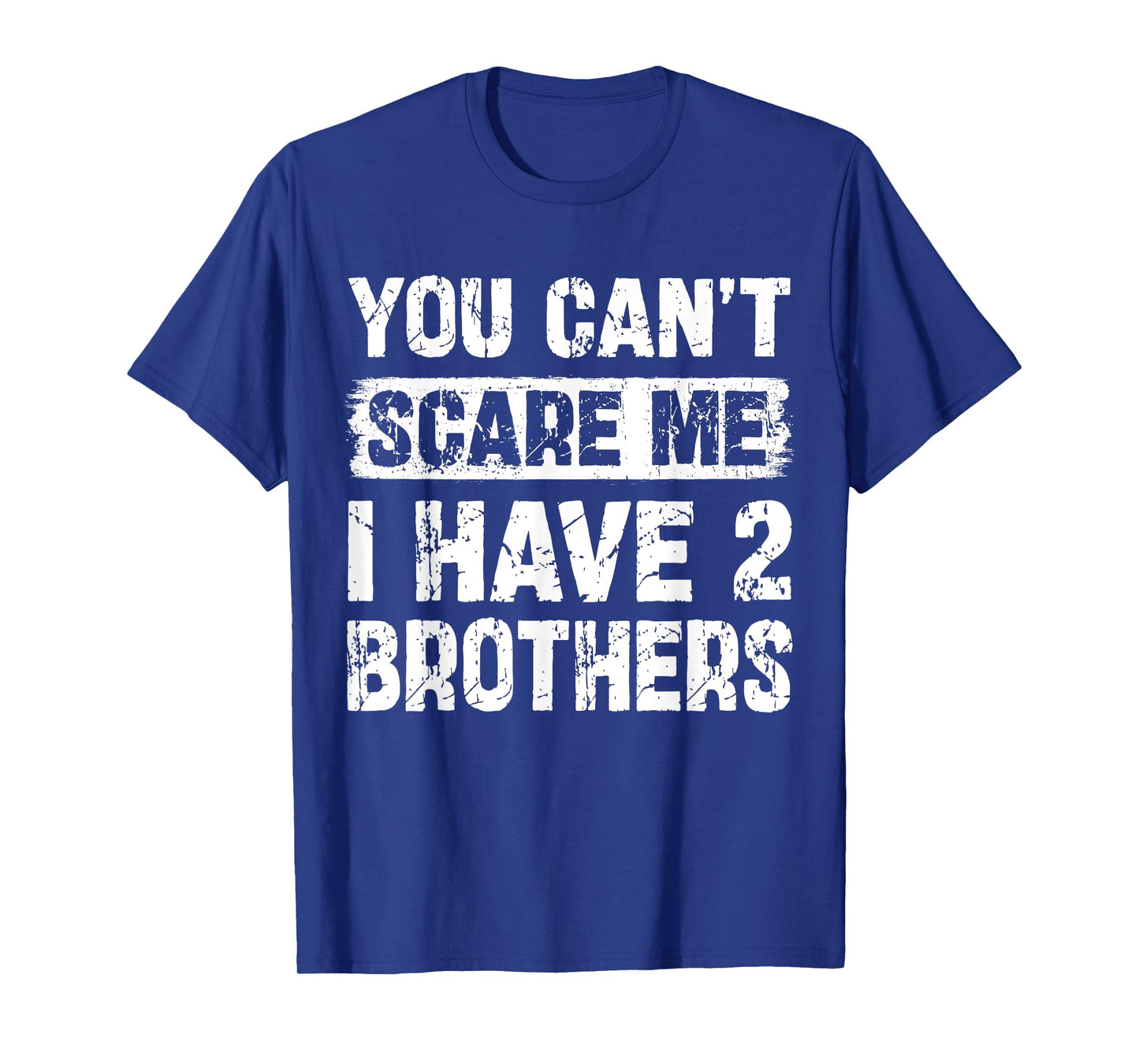 You Can't Scare Me I Have Two Brothers Funny Family T-Shirt