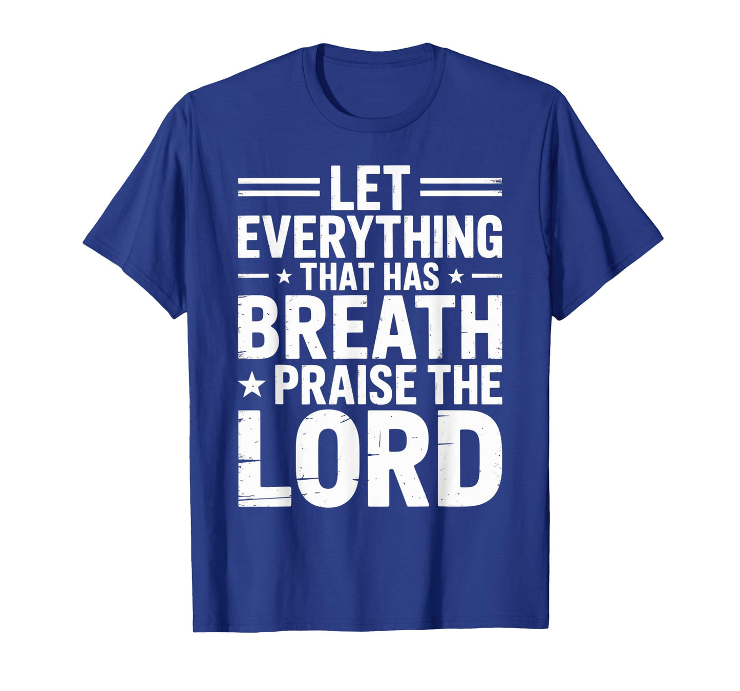 Praise The Lord Let Everything That Has Breath Psalm 150 6 T-Shirt
