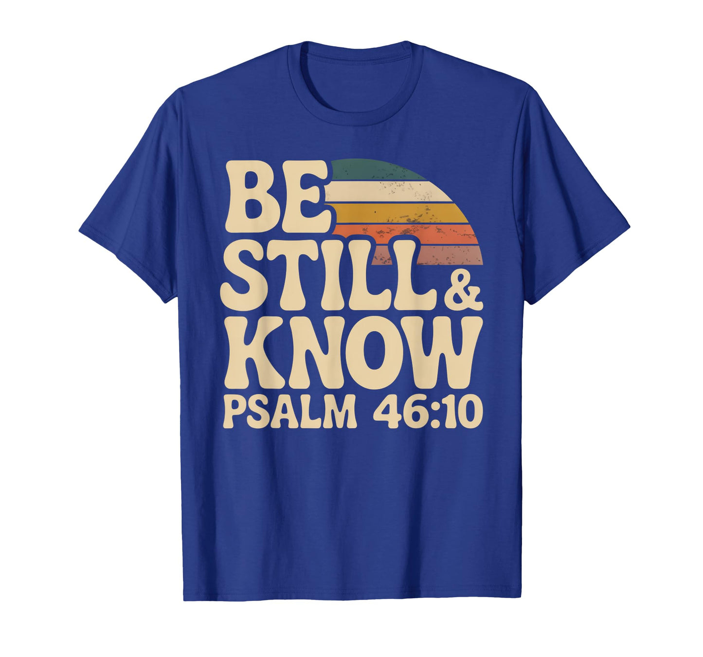 Be Still and Know Psalm 46:10 T-Shirt