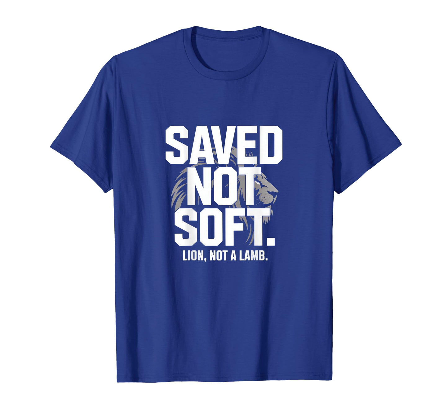 Saved Not Soft Lion Not A Lamb Christian Bold Backprint T-Shirt