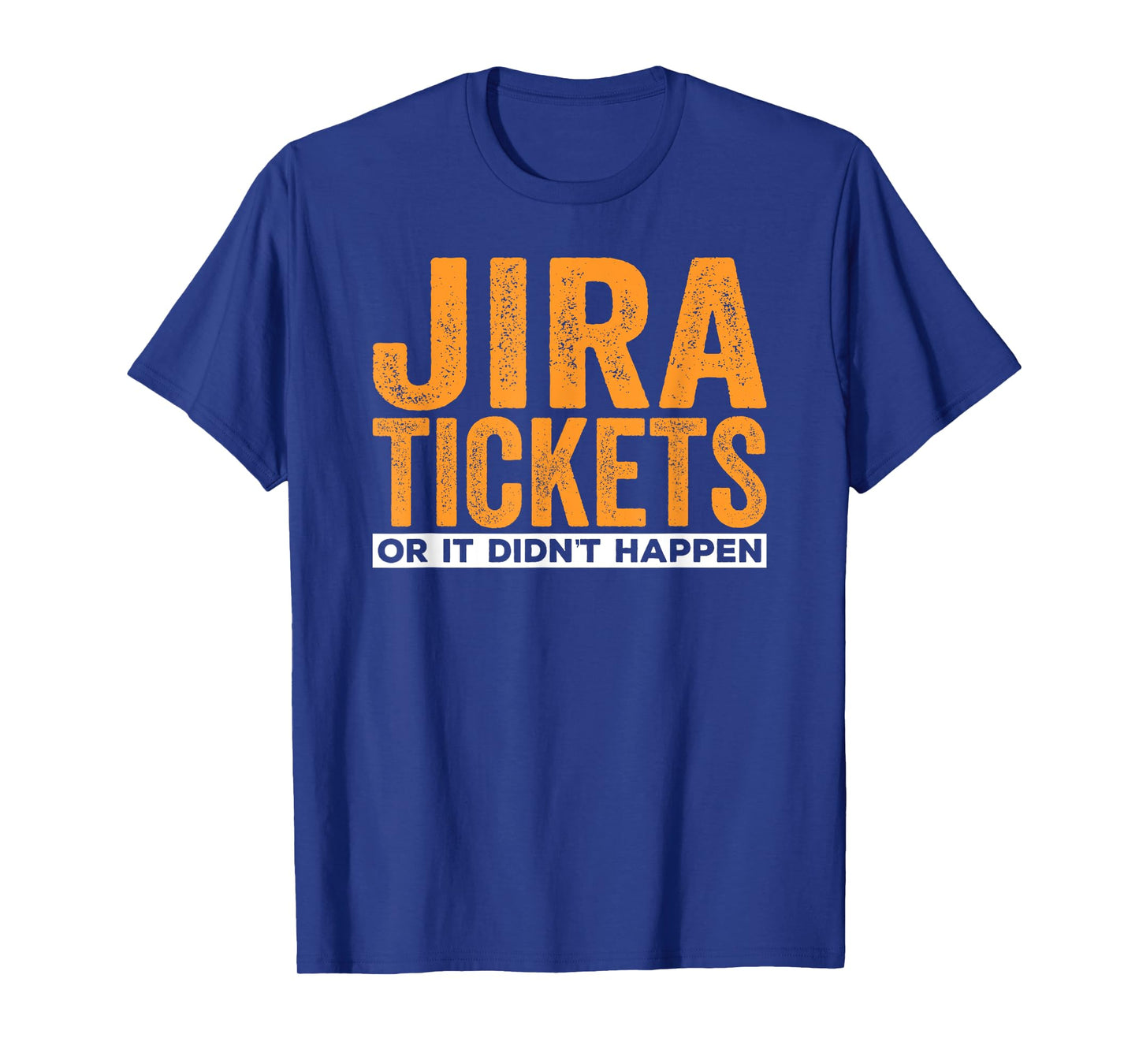 JIRA tickets or it didn't happen, funny computer science T-Shirt