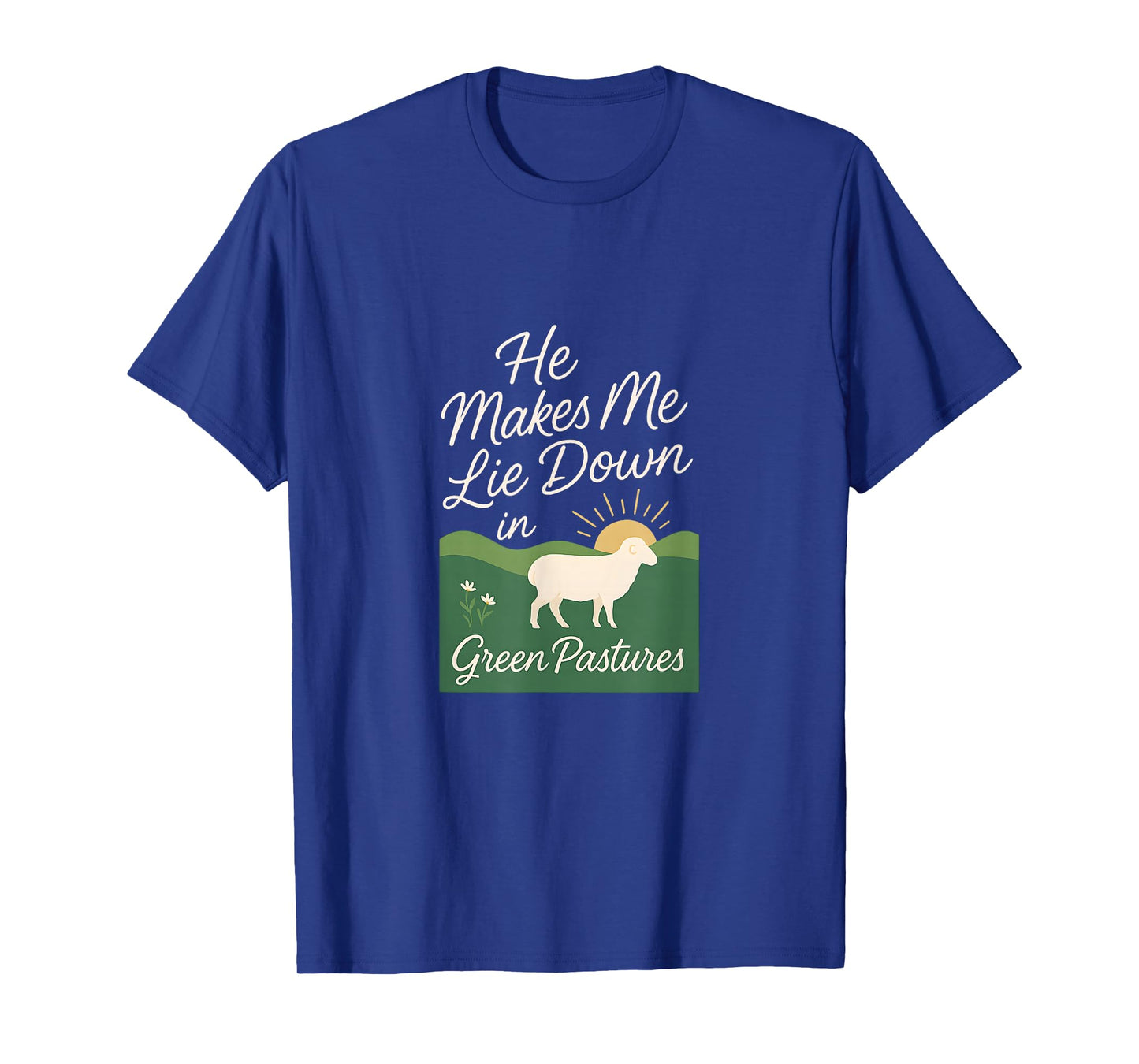 He Makes Me Lie Down in Green Pastures T-Shirt