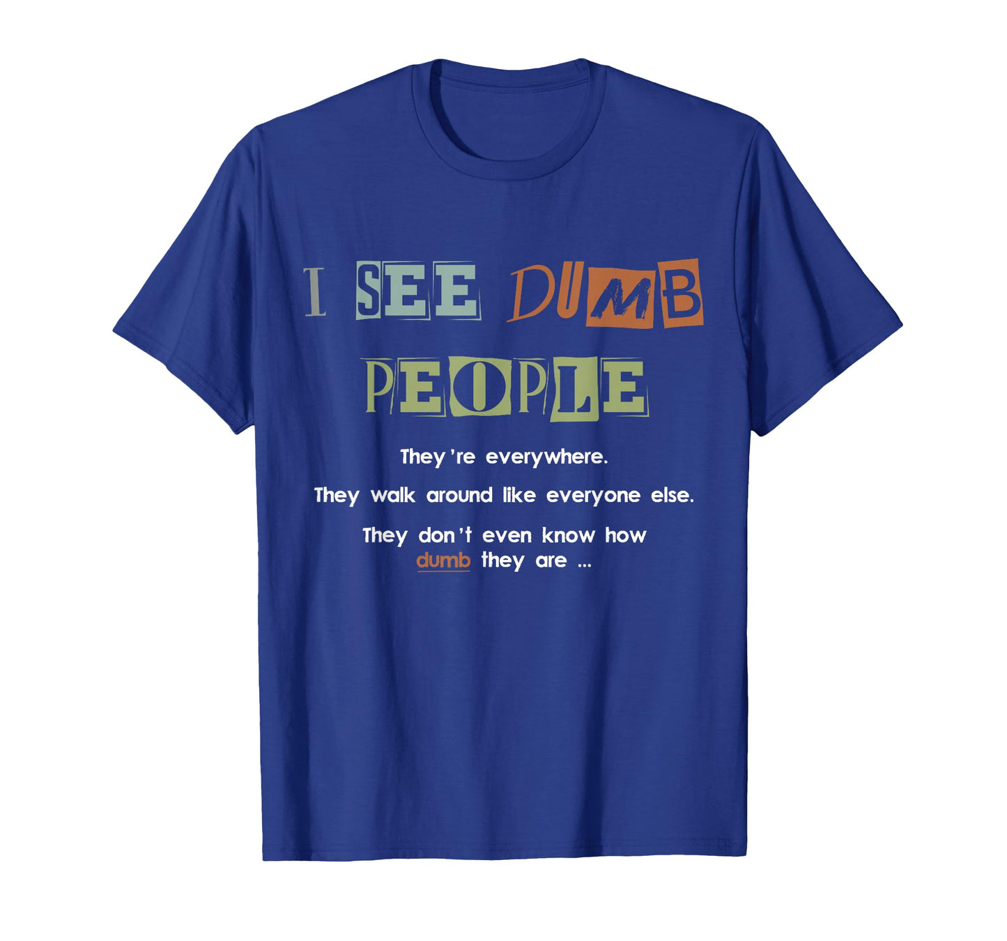 I See Dumb People Funny and Sarcastic Design T-Shirt