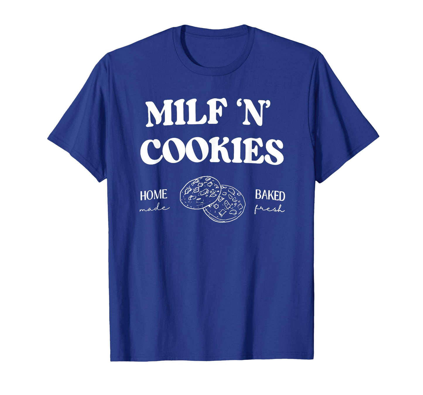 Milf βNβ Cookies Home Made Baked Fresh Funny Mother's Day T-Shirt