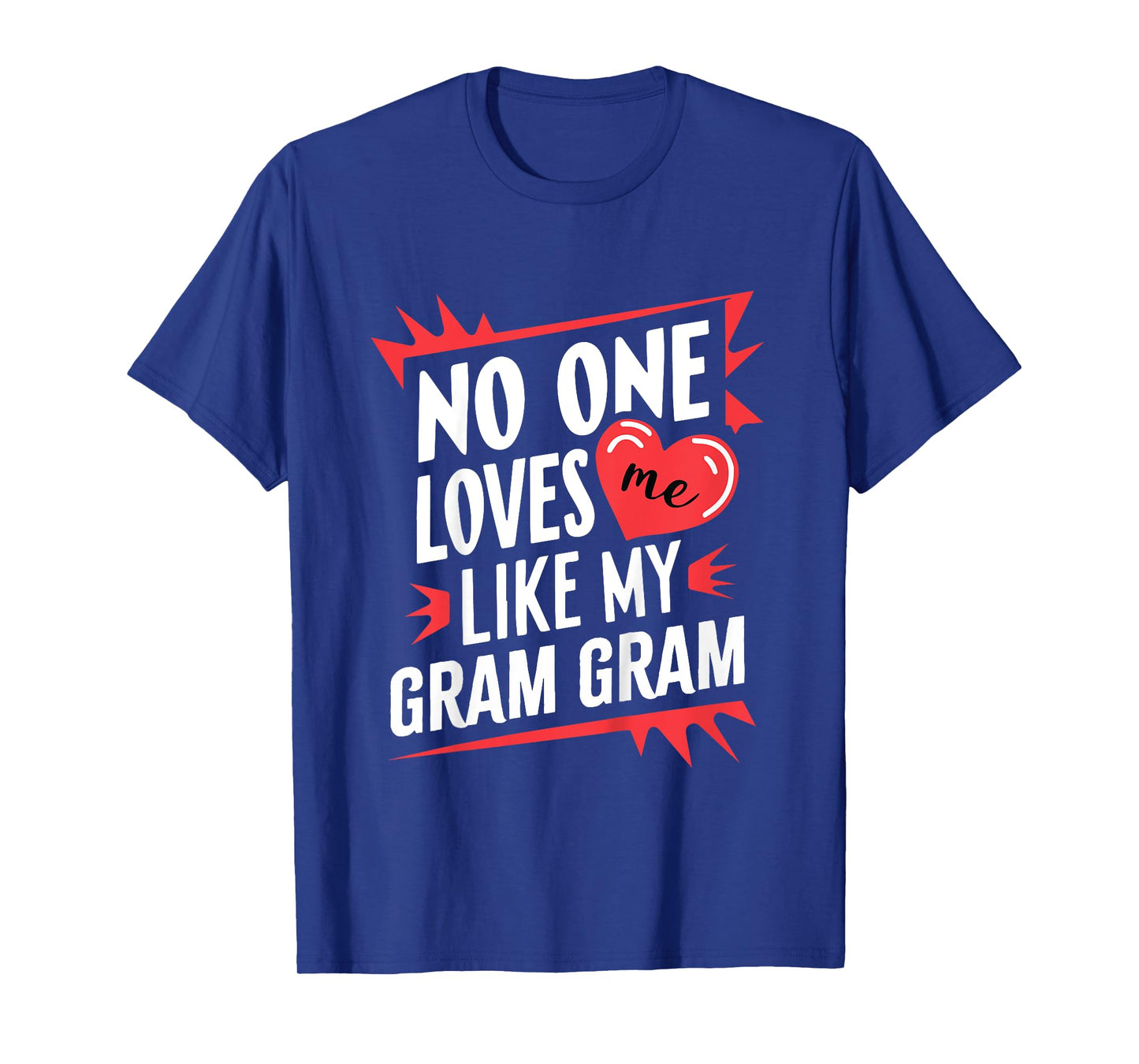 Kids No One Loves Me Like My Gram-Gram Funny Grandkids GramGram T-Shirt