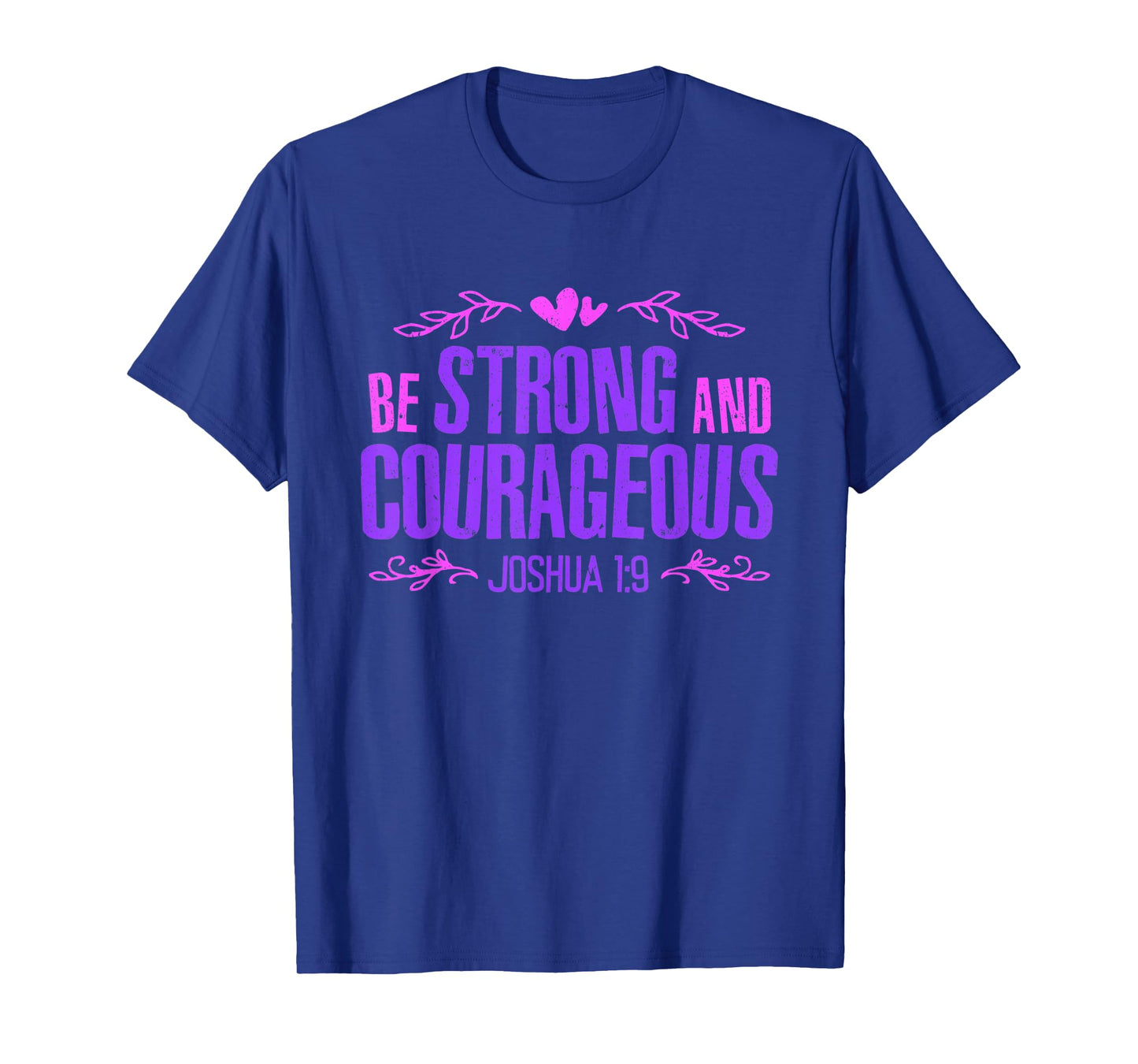 Be Strong and Courageous Bible Strength Courage Joshua 1:9 T-Shirt