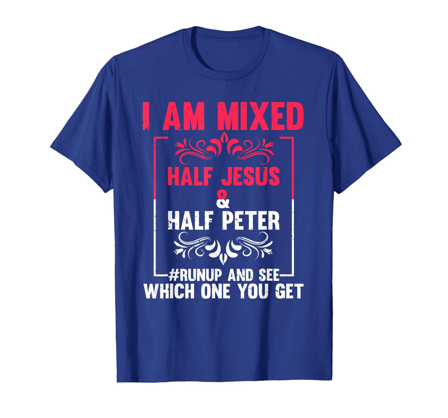 Funny Saying I'm Mixed Half Jesus Half Peter Joke Women Men T-Shirt