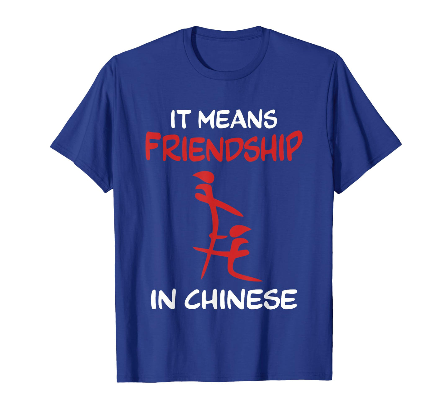 Friend Sarcastic Fake Chinese It means friendship in Chinese T-Shirt