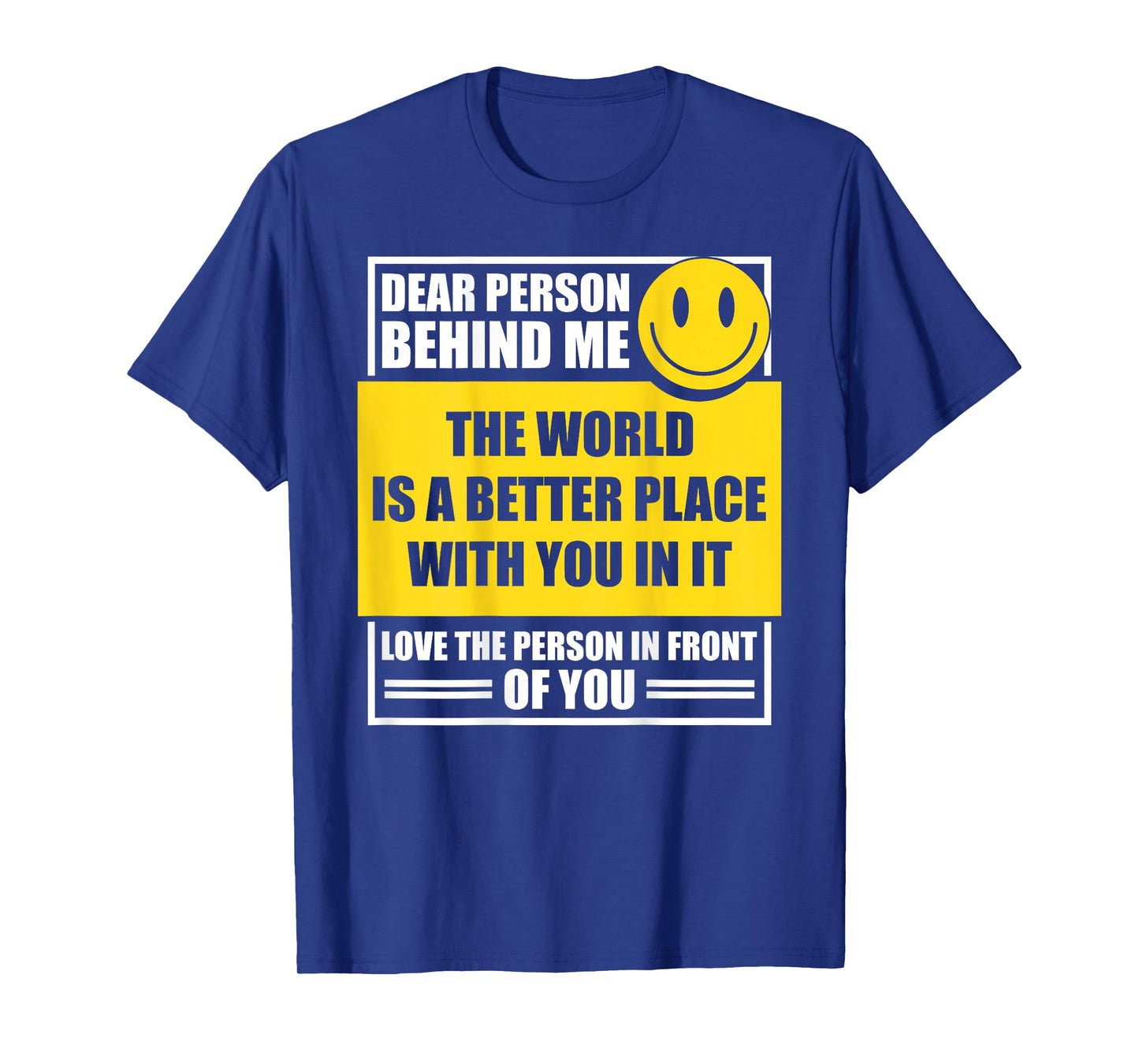Dear Person Behind Me The World is A Better Place with You T-Shirt