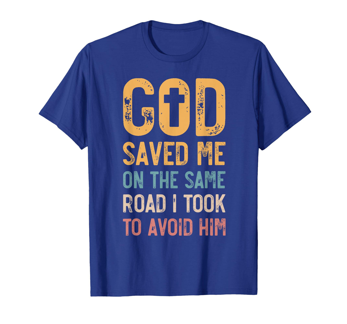 God Saved Me On The Same Road I Took To Avoid Him, Church T-Shirt