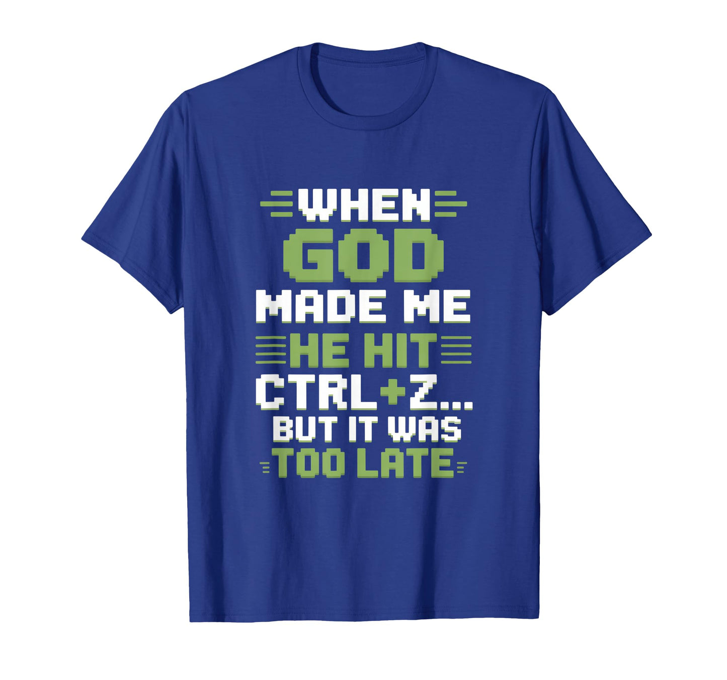 When God Made Me Humor Ctrl Z Too Late T-Shirt