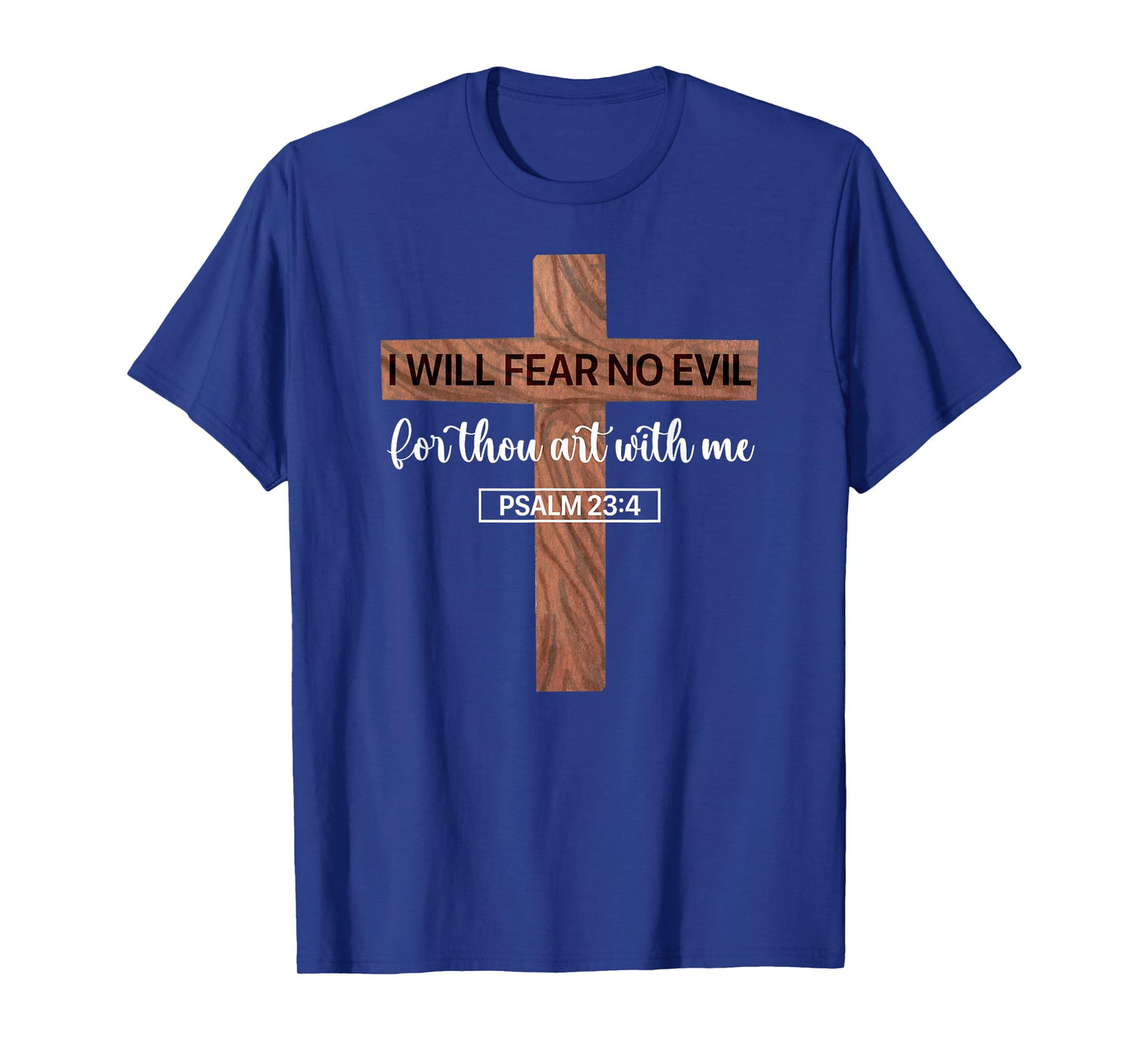 I Will Fear No Evil, Psalm 23, From the Book of Psalms 23 4 T-Shirt