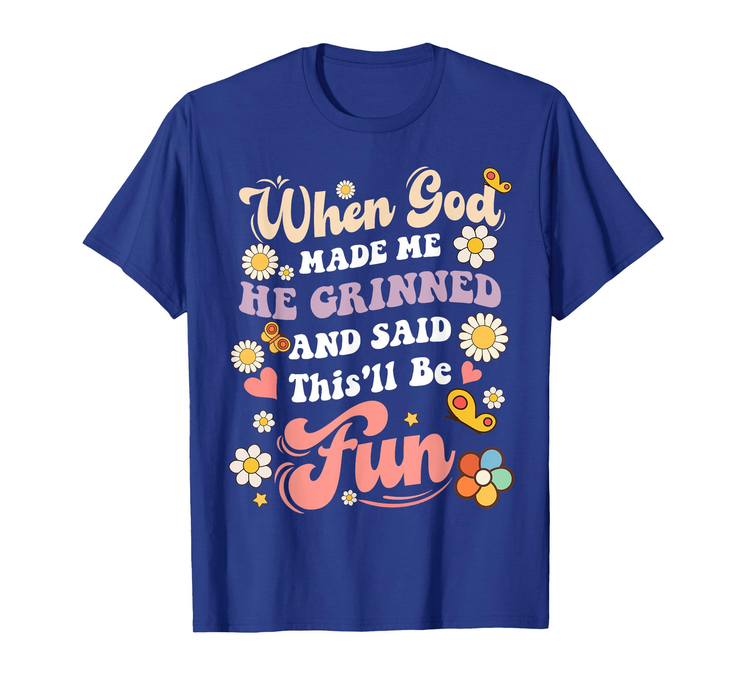 When God Made Me He Grinned and Said funny Sarcastic Saying T-Shirt