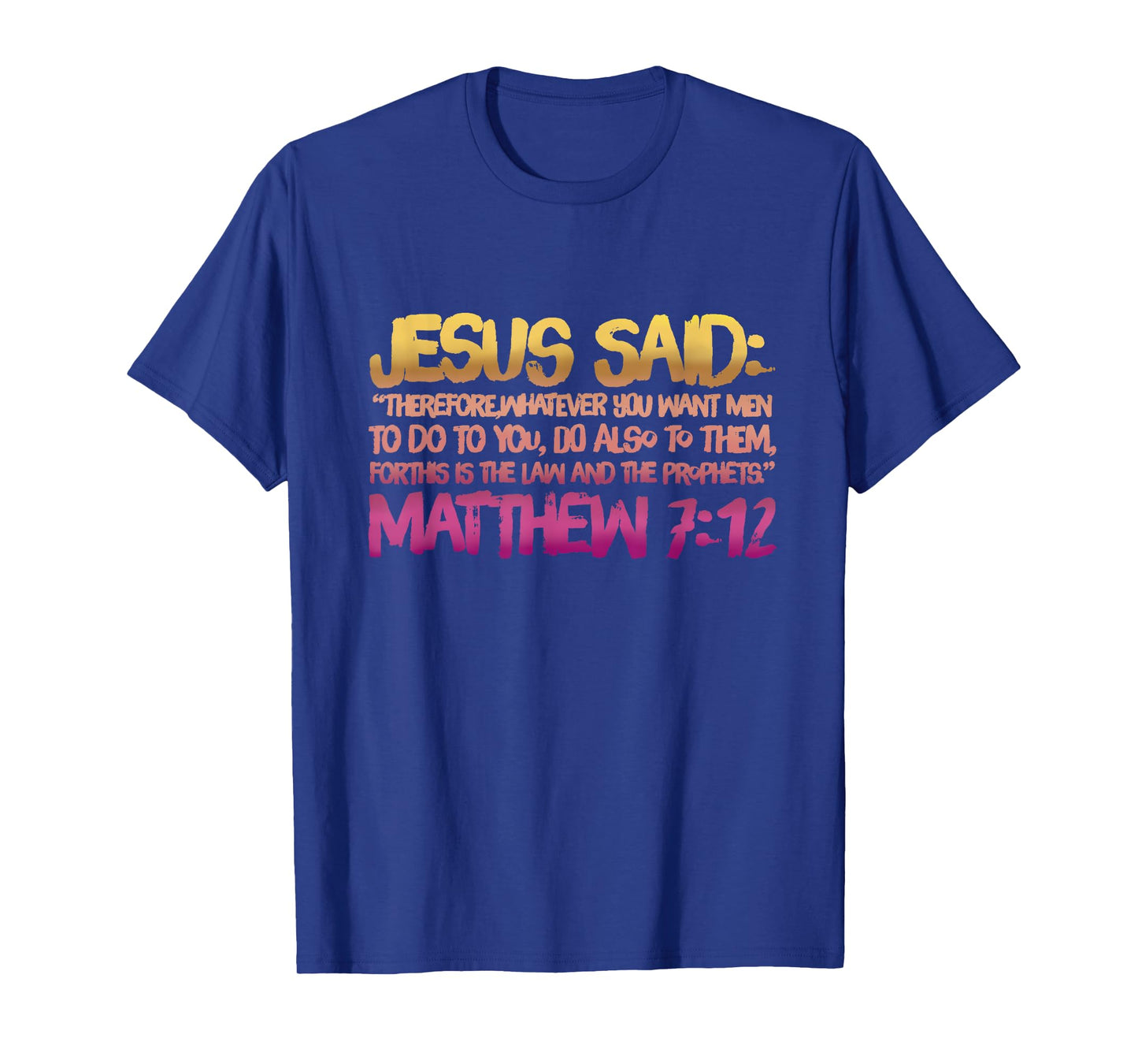 Matthew 7:12 Jesus gives us the Golden Rule T-Shirt
