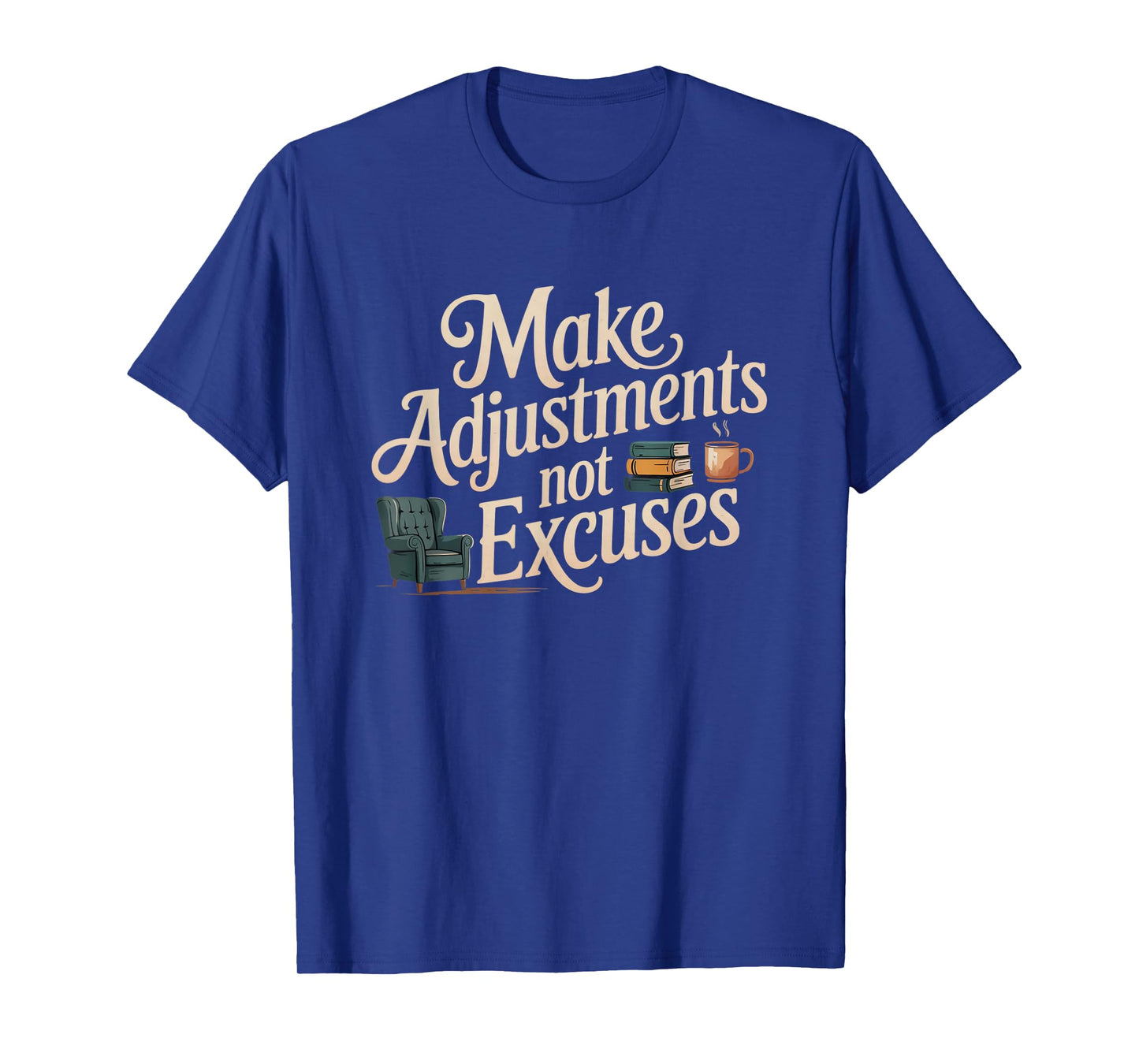 Make Adjustments Not Excuses T-Shirt