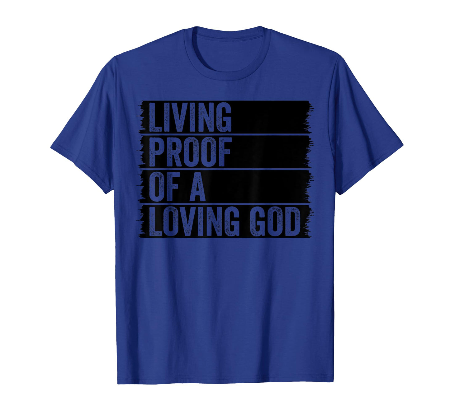 Jesus Christian Worship Faith Living Proof Of A Loving God T-Shirt