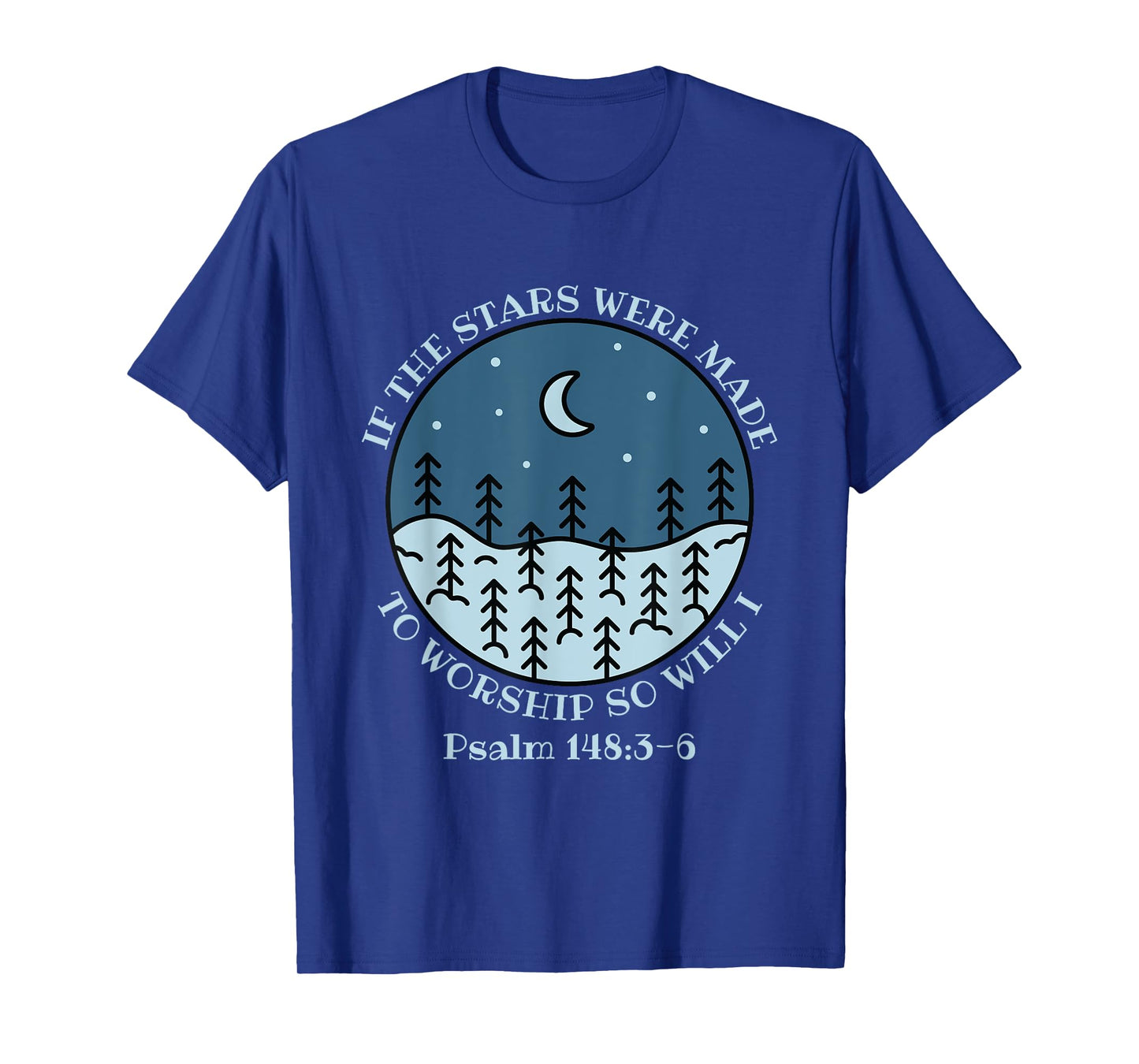If The Stars Were Made To Worship So Will I Psalm 148:3-6 T-Shirt