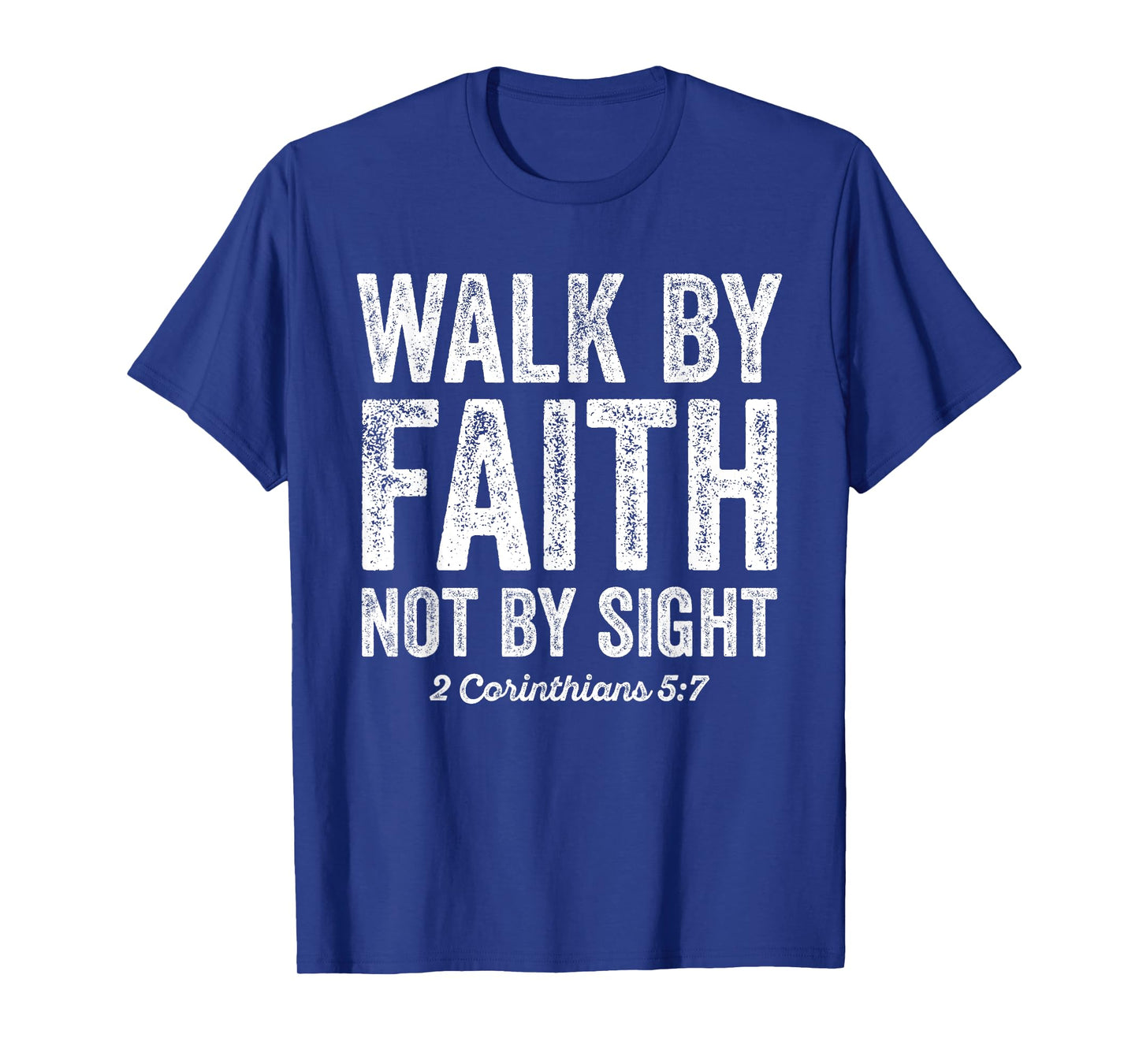 Walk By Faith Not By Sight Bible 2 Corinthians 5:7 T-Shirt
