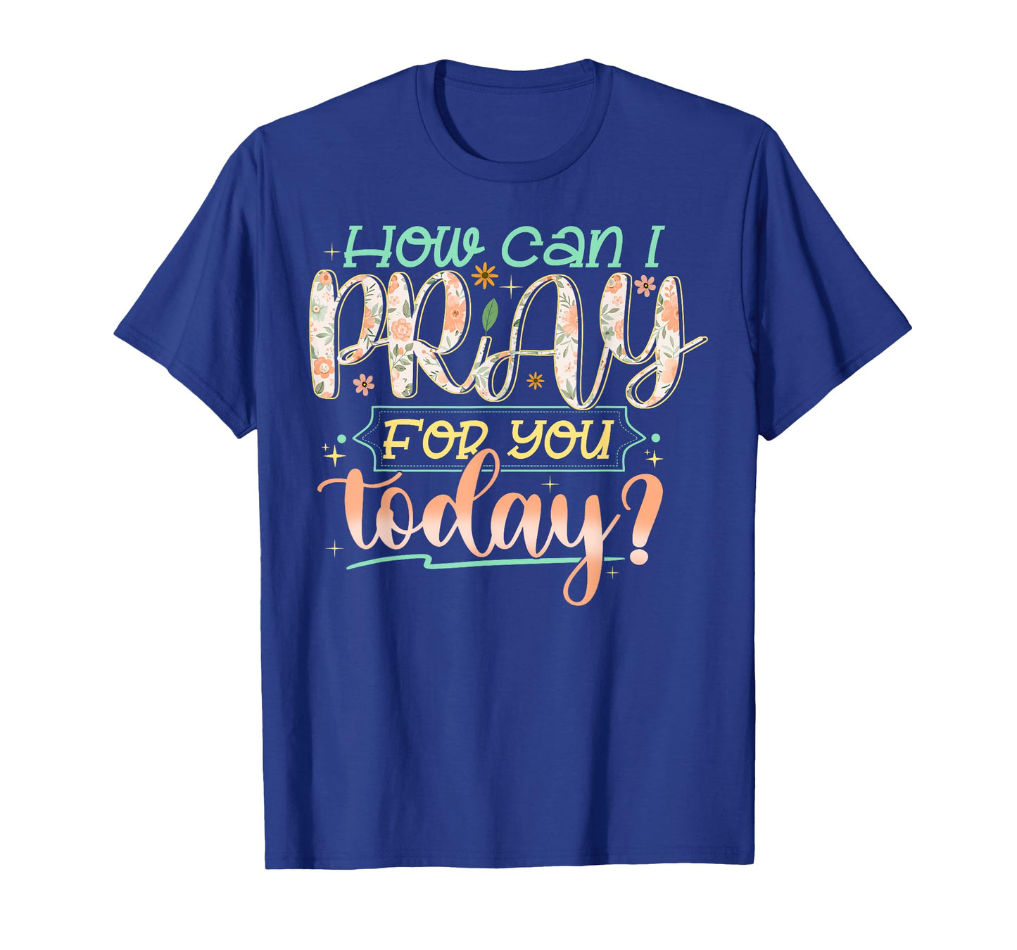 How Can I Pray For You Today Shirt Prayer Inspirational T-Shirt