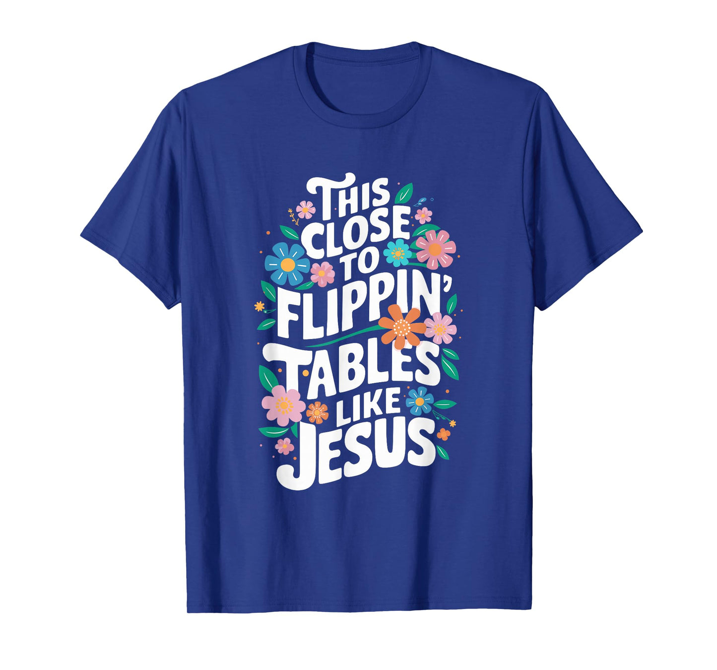 This Close to Flippin' Tables Like Jesus Religious Christian T-Shirt