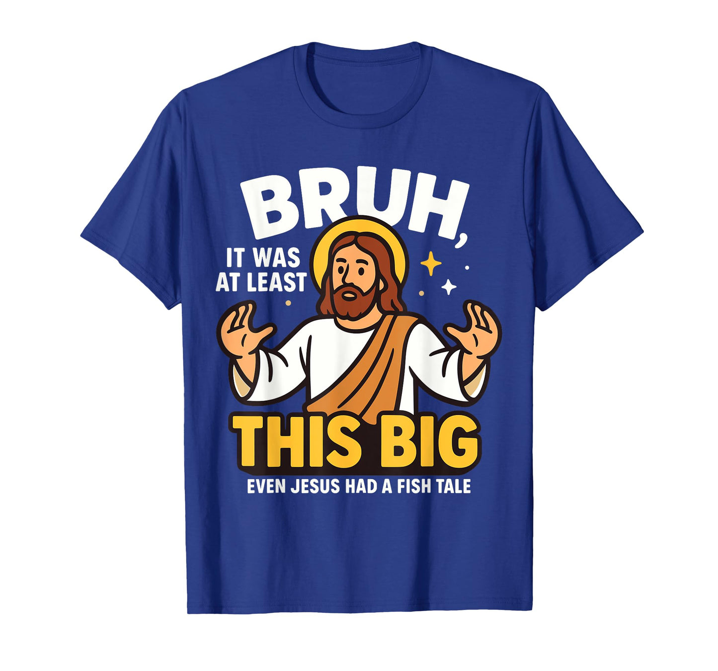 Bruh It was at Least This Big Even Jesus Had A Fish Tale T-Shirt