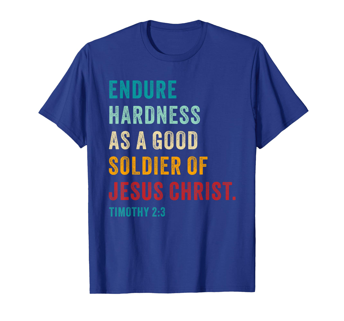 Endure Hardness Good Soldier of Jesus Christ β 2 Timothy 2:3 T-Shirt