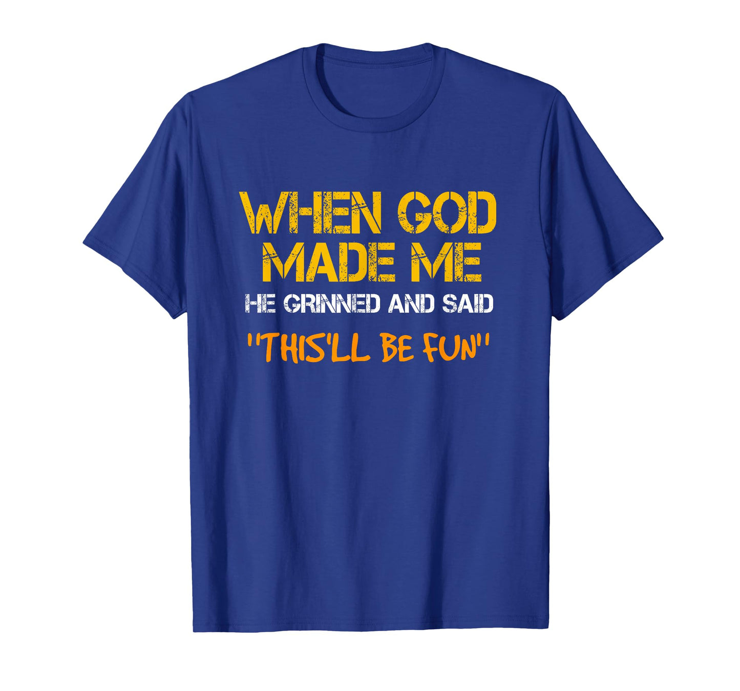 When God Made Me He Grinned and Said funny Sarcastic Saying T-Shirt