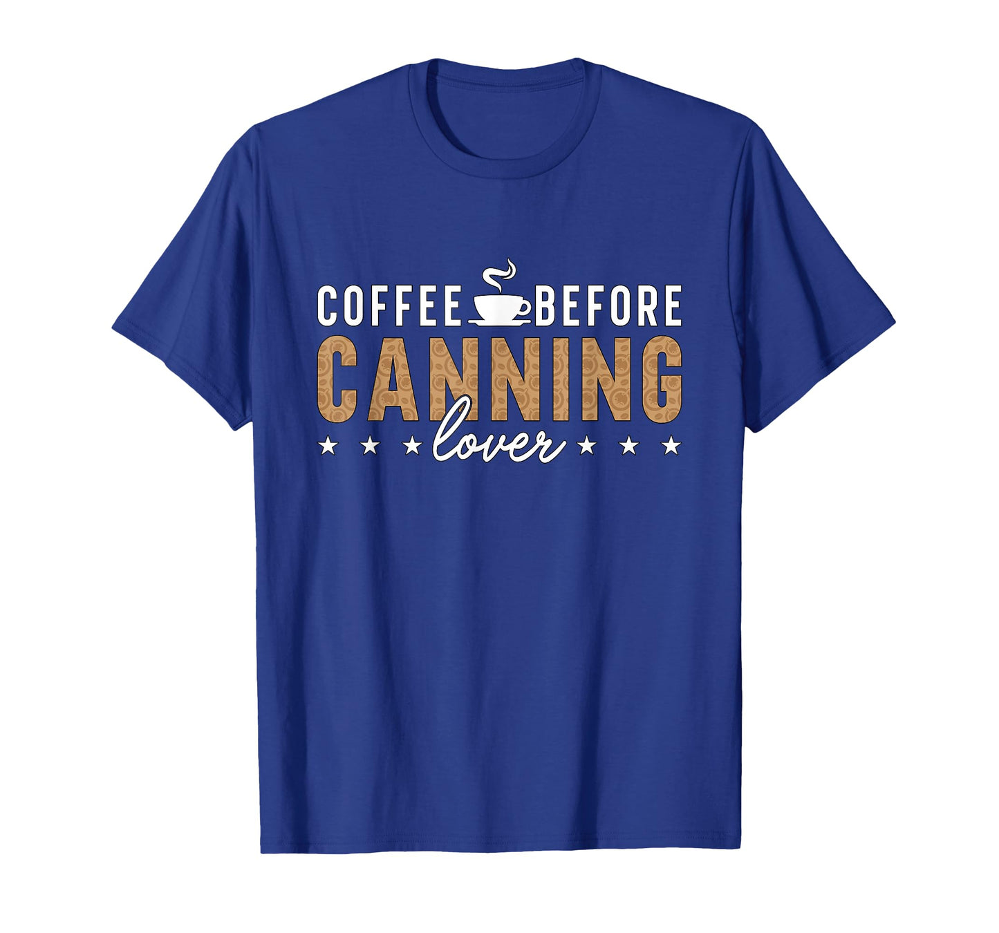 Coffee Before Canning Mason Jar Coffee Lover Canning Lover T-Shirt