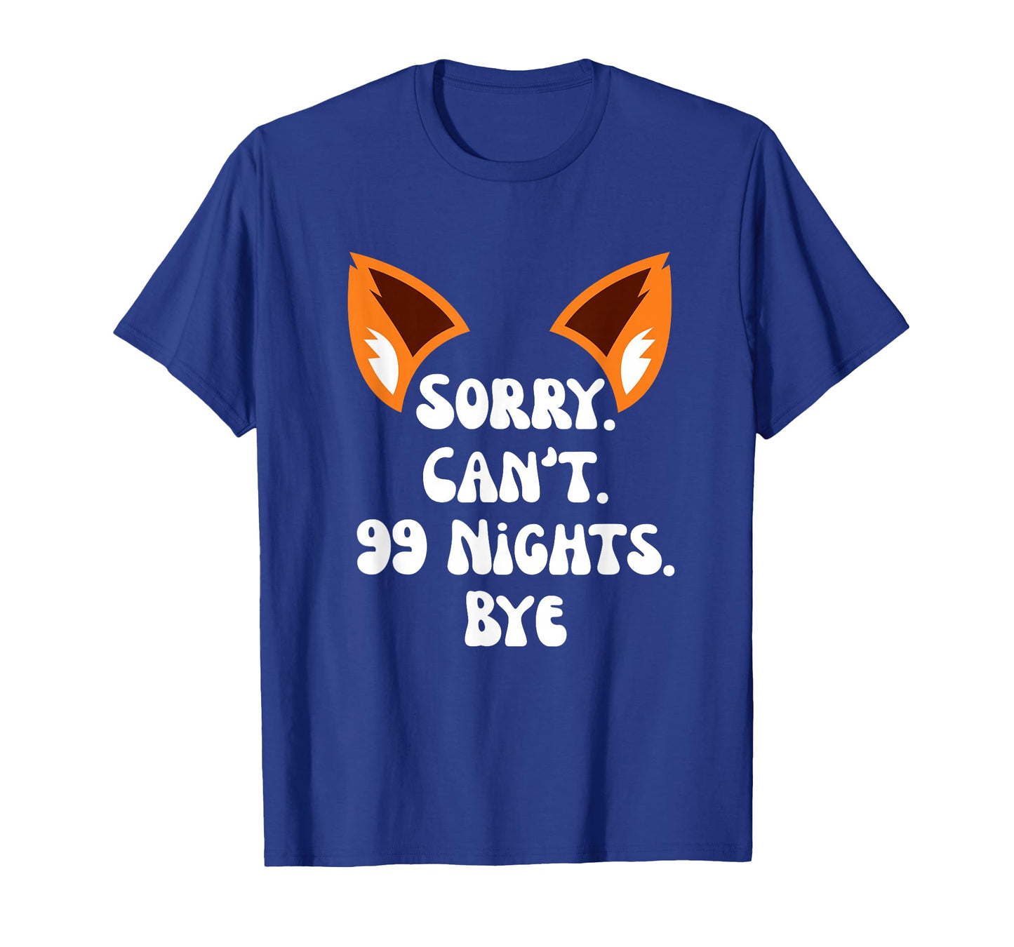 Sorry Can’t 99 Nights Bye, a Fox in The Forest Gamer Merch T-Shirt