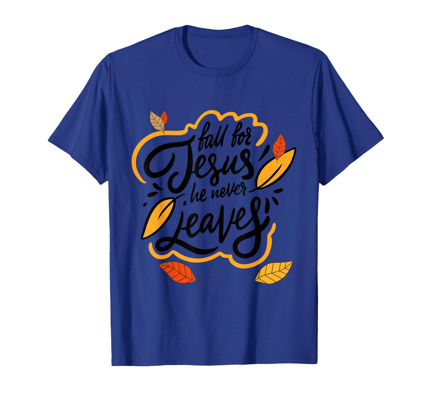Fall for Jesus He Never Leaves Christian Faith Jesus Lover T-Shirt