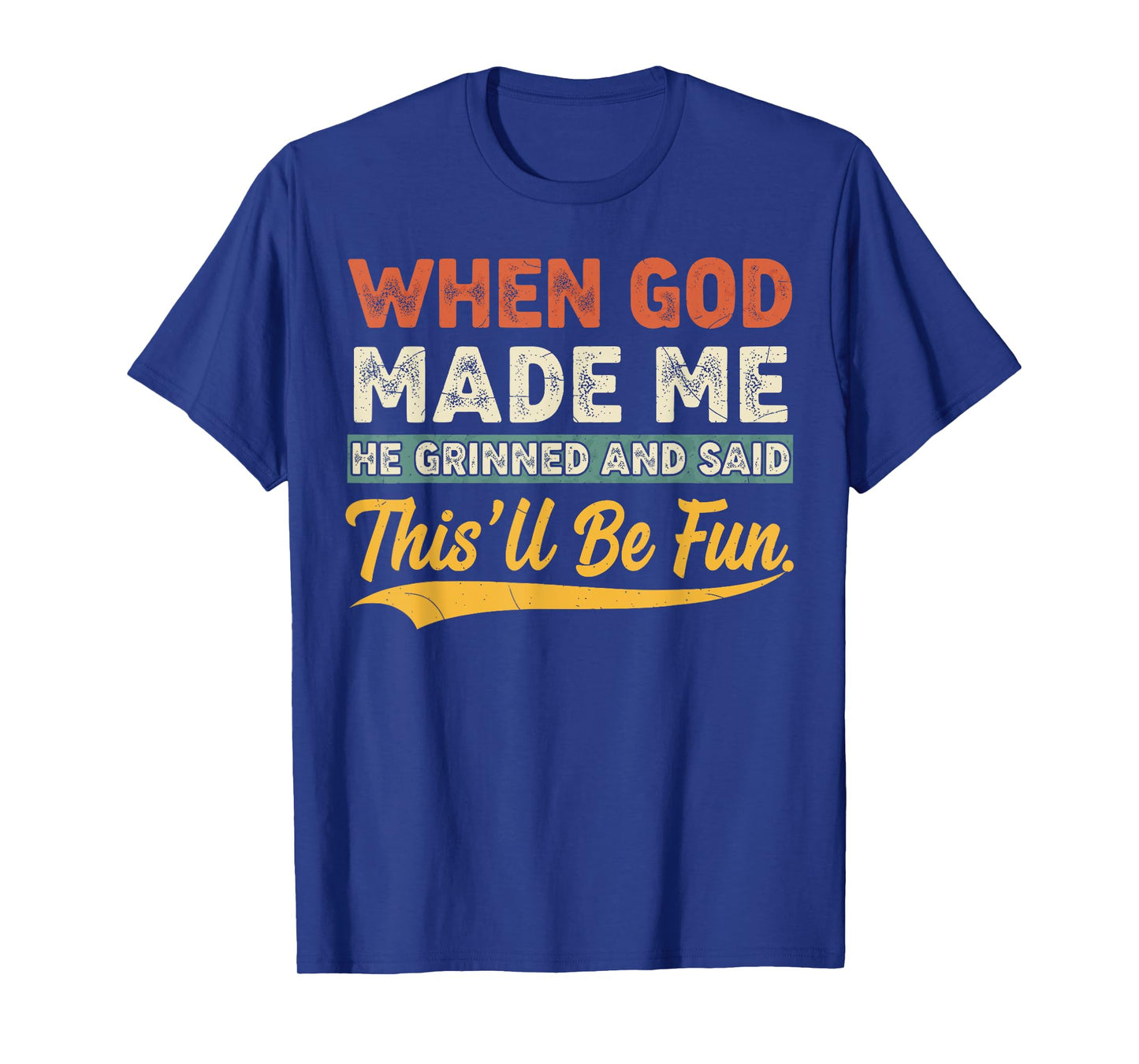 When God Made Me He Grinned Funny Graphic shirts Men T-Shirt